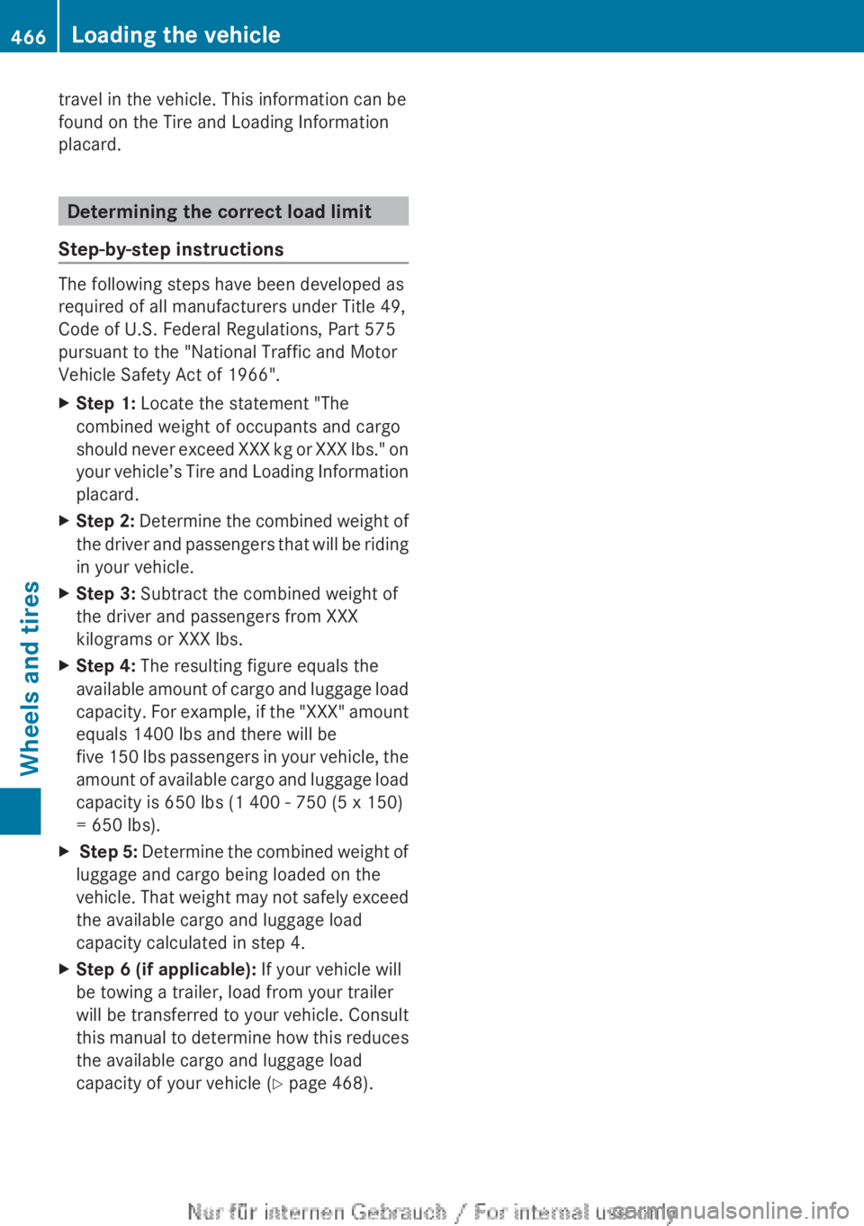 MERCEDES-BENZ CL CLASS 2013 Owners Manual travel in the vehicle. This information can be
found on the Tire and Loading Information
placard.
Determining the correct load limit
Step-by-step instructions
The following steps have been developed a MERCEDES-BENZ CL CLASS 2013 Owners Manual travel in the vehicle. This information can be
found on the Tire and Loading Information
placard.
Determining the correct load limit
Step-by-step instructions
The following steps have been developed a