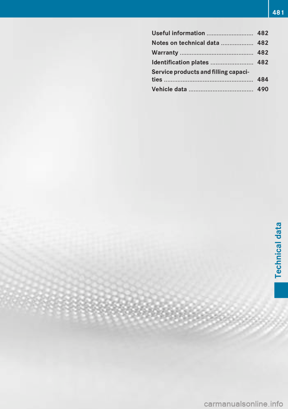 MERCEDES-BENZ CL CLASS 2013 Owners Manual Useful information ............................482
Notes on technical data ...................482
Warranty ............................................ 482
Identification plates ................... MERCEDES-BENZ CL CLASS 2013 Owners Manual Useful information ............................482
Notes on technical data ...................482
Warranty ............................................ 482
Identification plates ...................
