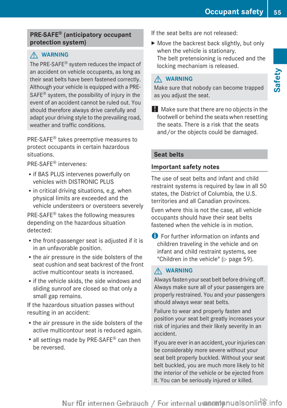 MERCEDES-BENZ CL CLASS 2013 Workshop Manual PRE-SAFE®
 (anticipatory occupant
protection system)GWARNING
The PRE-SAFE ®
 system reduces the impact of
an accident on vehicle occupants, as long as
their seat belts have been fastened correctly.
