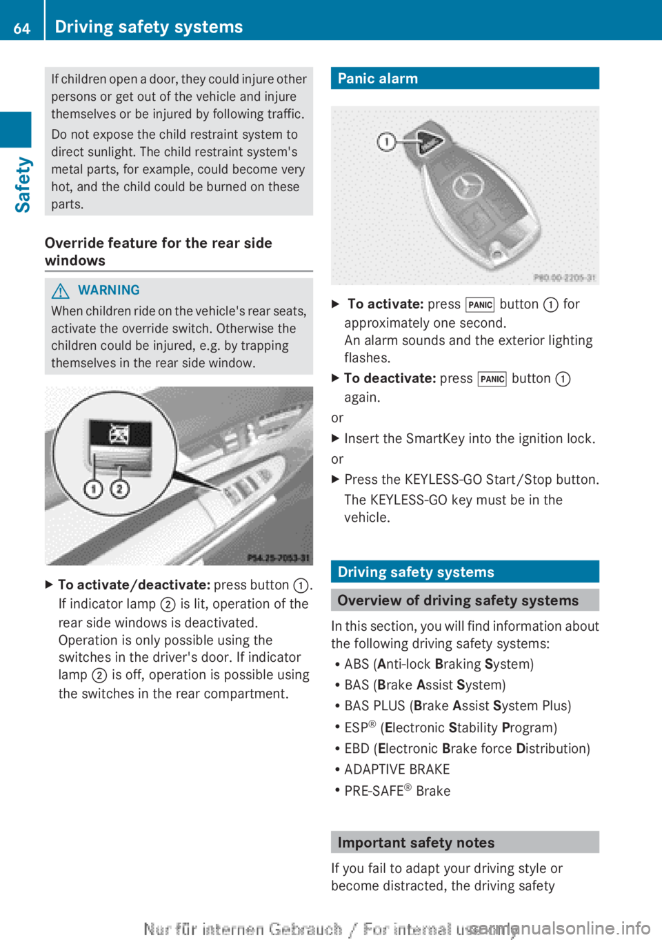 MERCEDES-BENZ CL CLASS 2013  Owners Manual If children open a door, they could injure other
persons or get out of the vehicle and injure
themselves or be injured by following traffic.
Do not expose the child restraint system to
direct sunlight