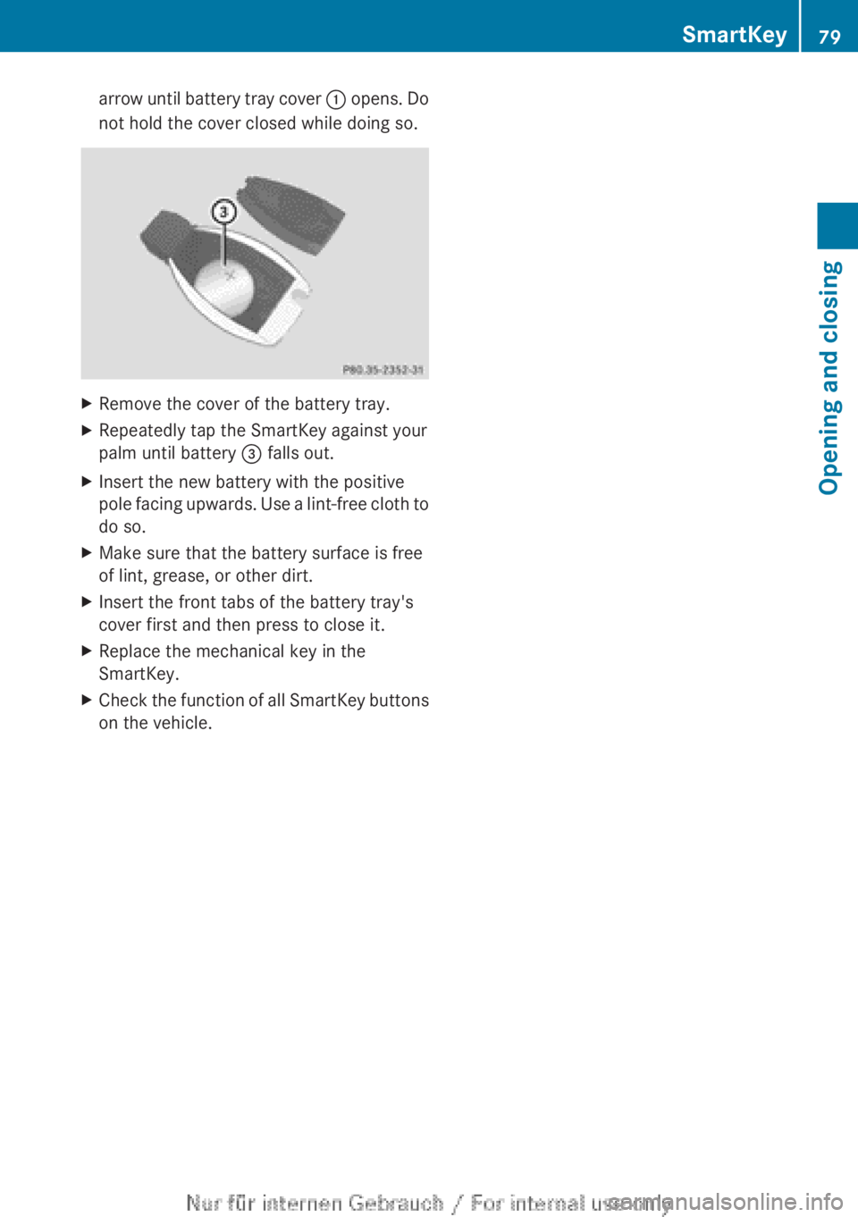 MERCEDES-BENZ CL CLASS 2013 Owners Manual arrow until battery tray cover : opens. Do
not hold the cover closed while doing so.XRemove the cover of the battery tray.XRepeatedly tap the SmartKey against your
palm until battery = falls out.XIns MERCEDES-BENZ CL CLASS 2013 Owners Manual arrow until battery tray cover : opens. Do
not hold the cover closed while doing so.XRemove the cover of the battery tray.XRepeatedly tap the SmartKey against your
palm until battery = falls out.XIns