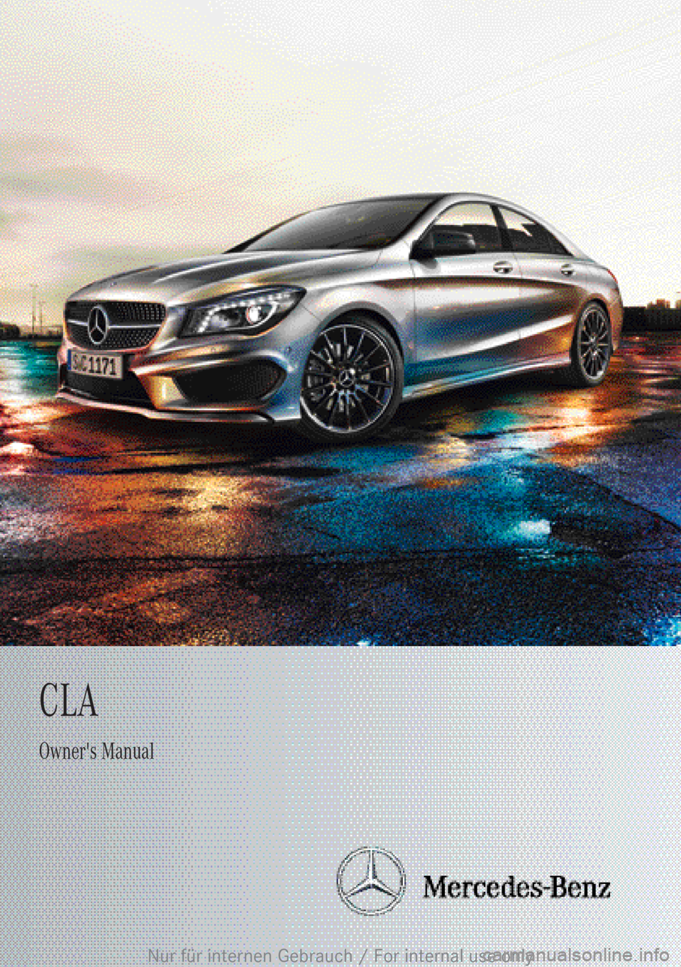 MERCEDES-BENZ CLA 2013 Owners Manual CLAOwner's Manual
Nur für internen Gebrauch / For internal use only MERCEDES-BENZ CLA 2013 Owners Manual CLAOwner's Manual
Nur für internen Gebrauch / For internal use only