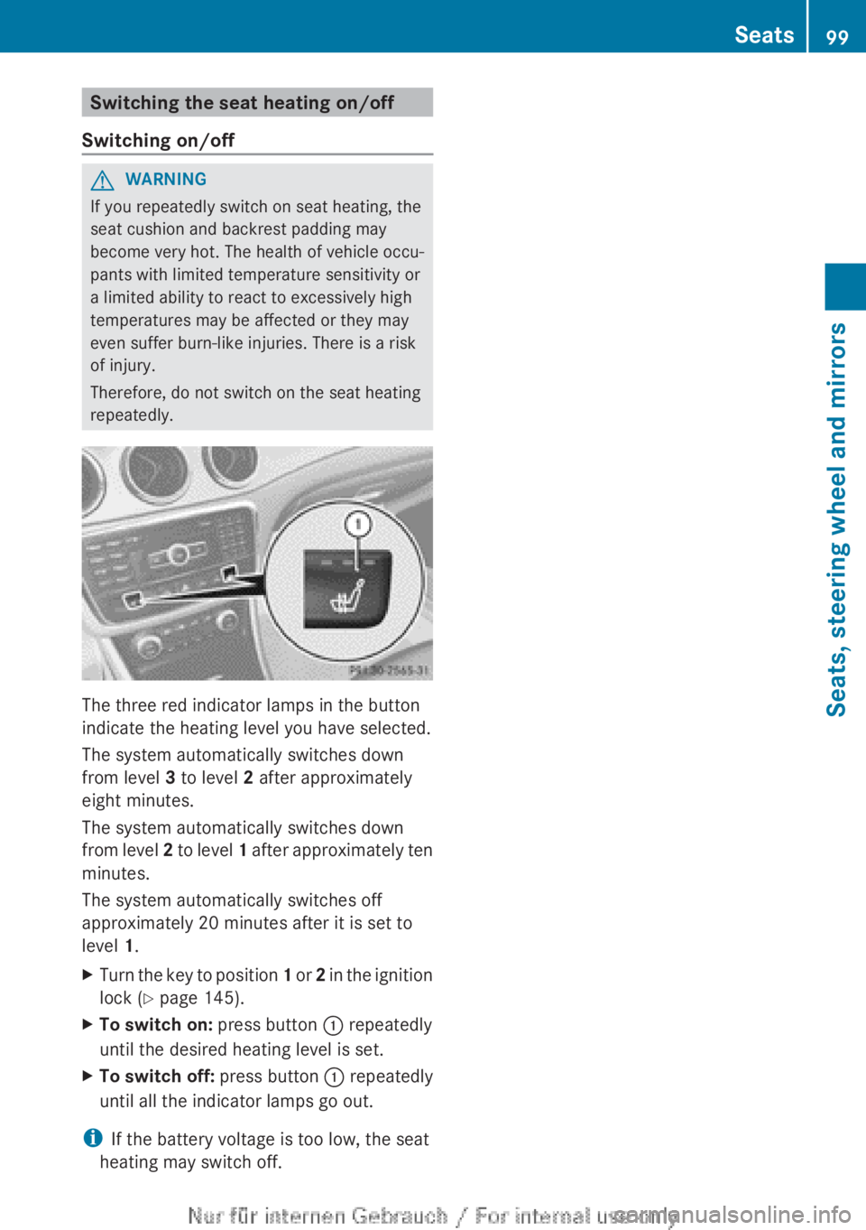 MERCEDES-BENZ CLA 2013  Owners Manual Switching the seat heating on/off
Switching on/offGWARNING
If you repeatedly switch on seat heating, the
seat cushion and backrest padding may
become very hot. The health of vehicle occu-
pants with l