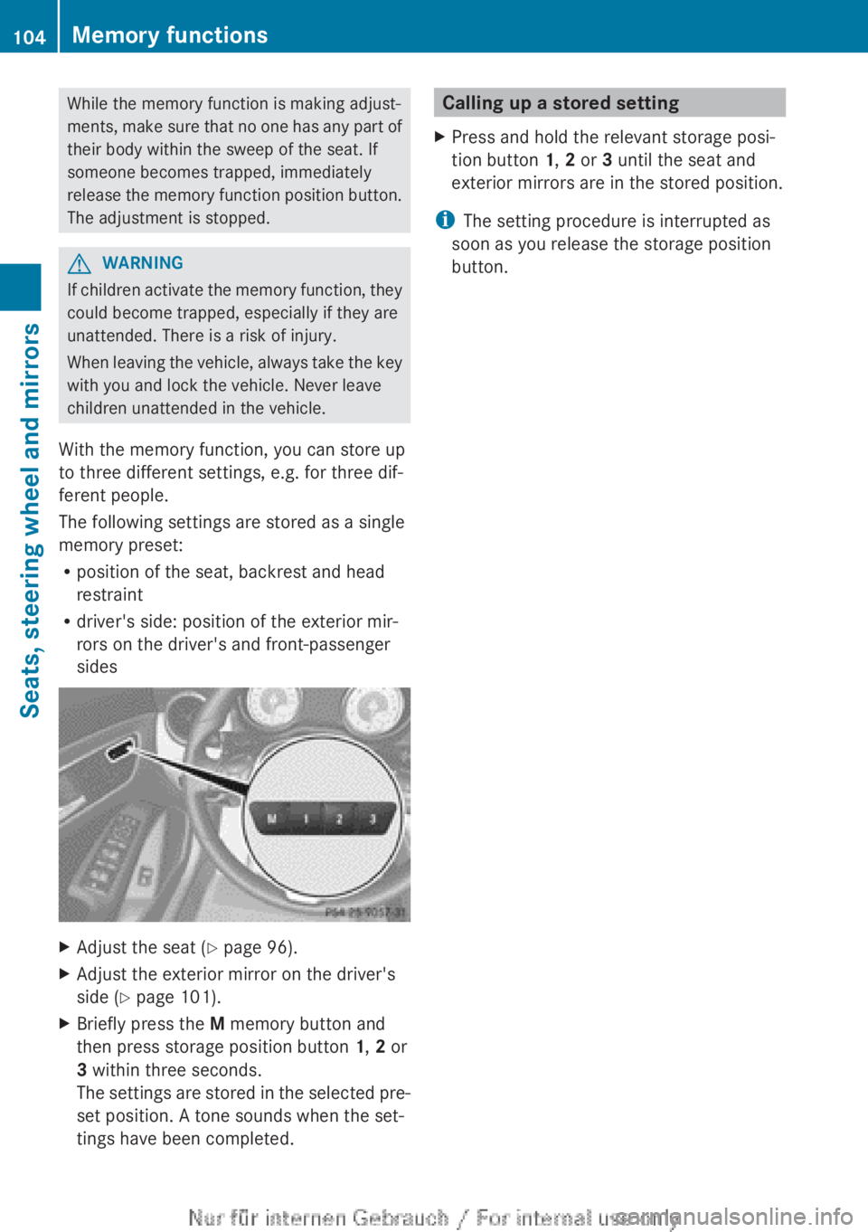 MERCEDES-BENZ CLA 2013 Owners Manual While the memory function is making adjust-
ments, make sure that no one has any part of
their body within the sweep of the seat. If
someone becomes trapped, immediately
release the memory function po MERCEDES-BENZ CLA 2013 Owners Manual While the memory function is making adjust-
ments, make sure that no one has any part of
their body within the sweep of the seat. If
someone becomes trapped, immediately
release the memory function po