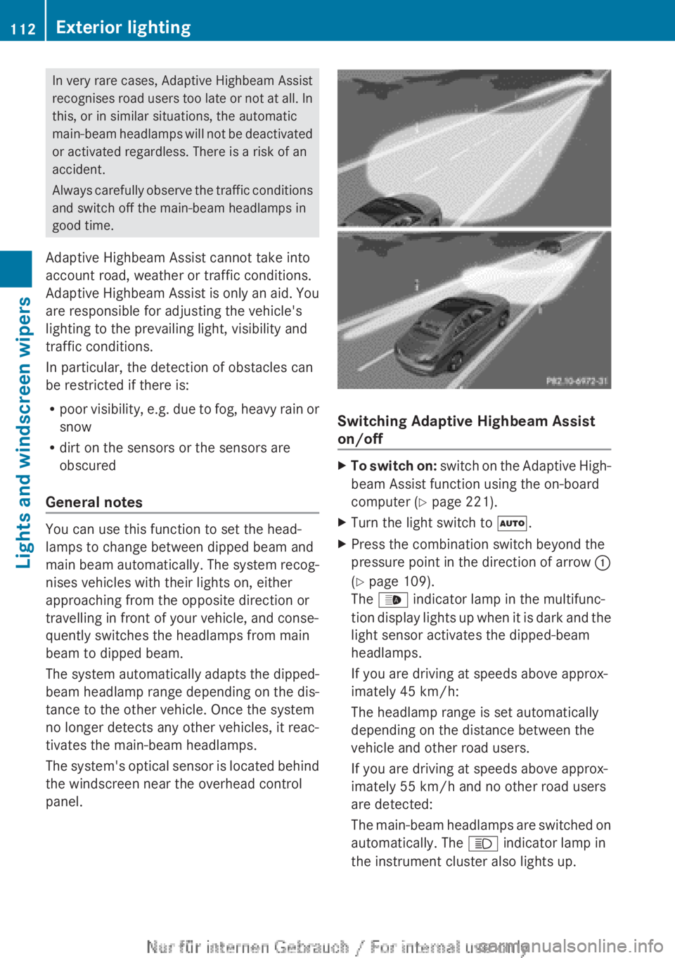 MERCEDES-BENZ CLA 2013 Owners Manual In very rare cases, Adaptive Highbeam Assist
recognises road users too late or not at all. In
this, or in similar situations, the automatic
main-beam headlamps will not be deactivated
or activated reg MERCEDES-BENZ CLA 2013 Owners Manual In very rare cases, Adaptive Highbeam Assist
recognises road users too late or not at all. In
this, or in similar situations, the automatic
main-beam headlamps will not be deactivated
or activated reg