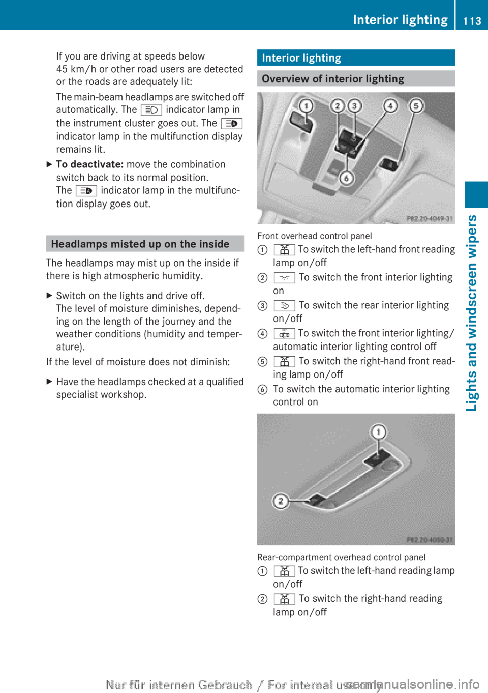 MERCEDES-BENZ CLA 2013 Owners Manual If you are driving at speeds below
45 km/h or other road users are detected
or the roads are adequately lit:
The main-beam headlamps are switched off
automatically. The K indicator lamp in
the instru MERCEDES-BENZ CLA 2013 Owners Manual If you are driving at speeds below
45 km/h or other road users are detected
or the roads are adequately lit:
The main-beam headlamps are switched off
automatically. The K indicator lamp in
the instru