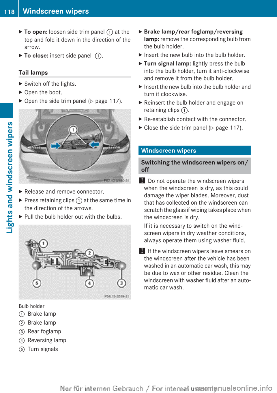 MERCEDES-BENZ CLA 2013 Owners Manual XTo open: loosen side trim panel : at the
top and fold it down in the direction of the
arrow.XTo close: insert side panel :.
Tail lamps
XSwitch off the lights.XOpen the boot.XOpen the side trim pa MERCEDES-BENZ CLA 2013 Owners Manual XTo open: loosen side trim panel : at the
top and fold it down in the direction of the
arrow.XTo close: insert side panel :.
Tail lamps
XSwitch off the lights.XOpen the boot.XOpen the side trim pa