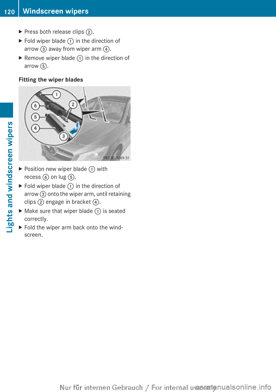 MERCEDES-BENZ CLA 2013 Owners Manual XPress both release clips ;.XFold wiper blade : in the direction of
arrow = away from wiper arm ?.XRemove wiper blade : in the direction of
arrow A.
Fitting the wiper blades
XPosition new wiper b MERCEDES-BENZ CLA 2013 Owners Manual XPress both release clips ;.XFold wiper blade : in the direction of
arrow = away from wiper arm ?.XRemove wiper blade : in the direction of
arrow A.
Fitting the wiper blades
XPosition new wiper b