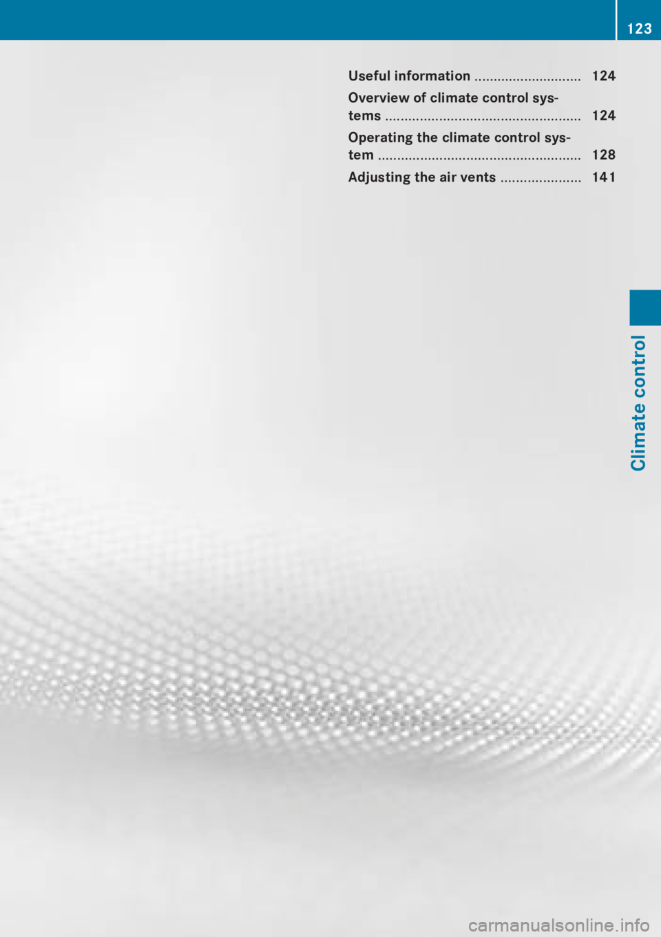 MERCEDES-BENZ CLA 2013 Owners Manual Useful information ............................124
Overview of climate control sys-
tems ................................................... 124
Operating the climate control sys-
tem .............. MERCEDES-BENZ CLA 2013 Owners Manual Useful information ............................124
Overview of climate control sys-
tems ................................................... 124
Operating the climate control sys-
tem ..............