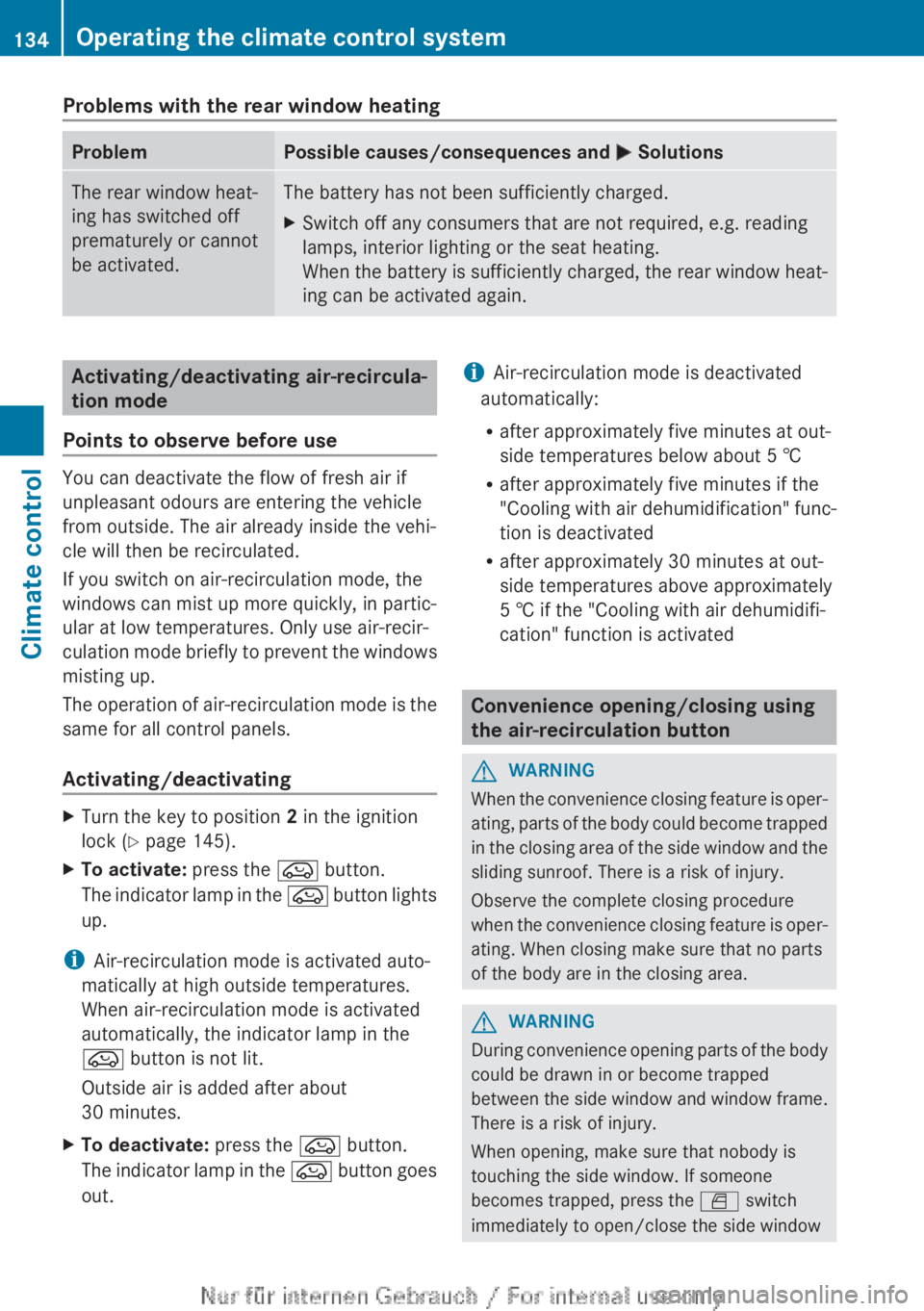 MERCEDES-BENZ CLA 2013 Owners Manual Problems with the rear window heatingProblemPossible causes/consequences and M SolutionsThe rear window heat-
ing has switched off
prematurely or cannot
be activated.The battery has not been sufficien MERCEDES-BENZ CLA 2013 Owners Manual Problems with the rear window heatingProblemPossible causes/consequences and M SolutionsThe rear window heat-
ing has switched off
prematurely or cannot
be activated.The battery has not been sufficien