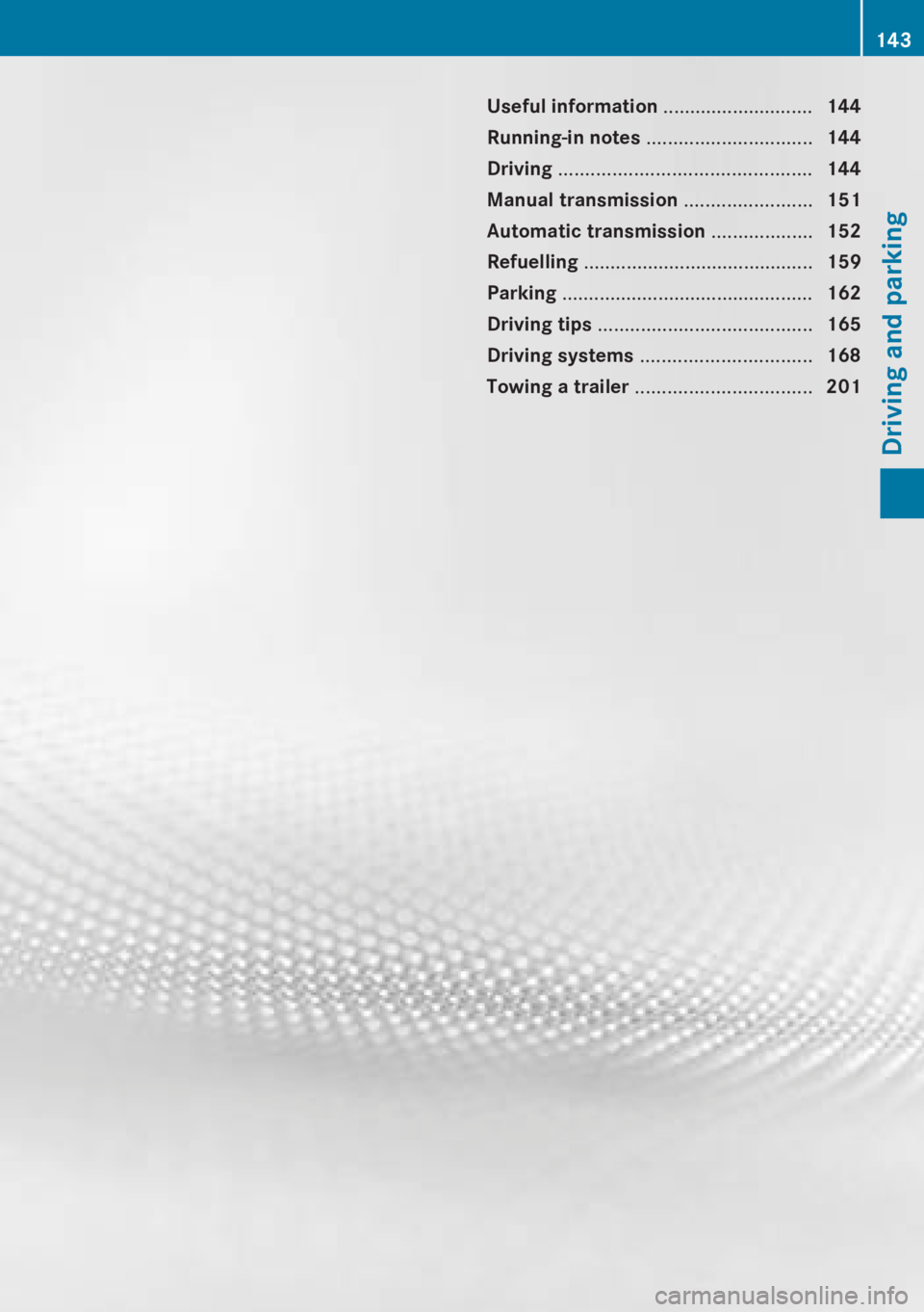 MERCEDES-BENZ CLA 2013 Owners Manual Useful information ............................144
Running-in notes ............................... 144
Driving ............................................... 144
Manual transmission ............. MERCEDES-BENZ CLA 2013 Owners Manual Useful information ............................144
Running-in notes ............................... 144
Driving ............................................... 144
Manual transmission .............