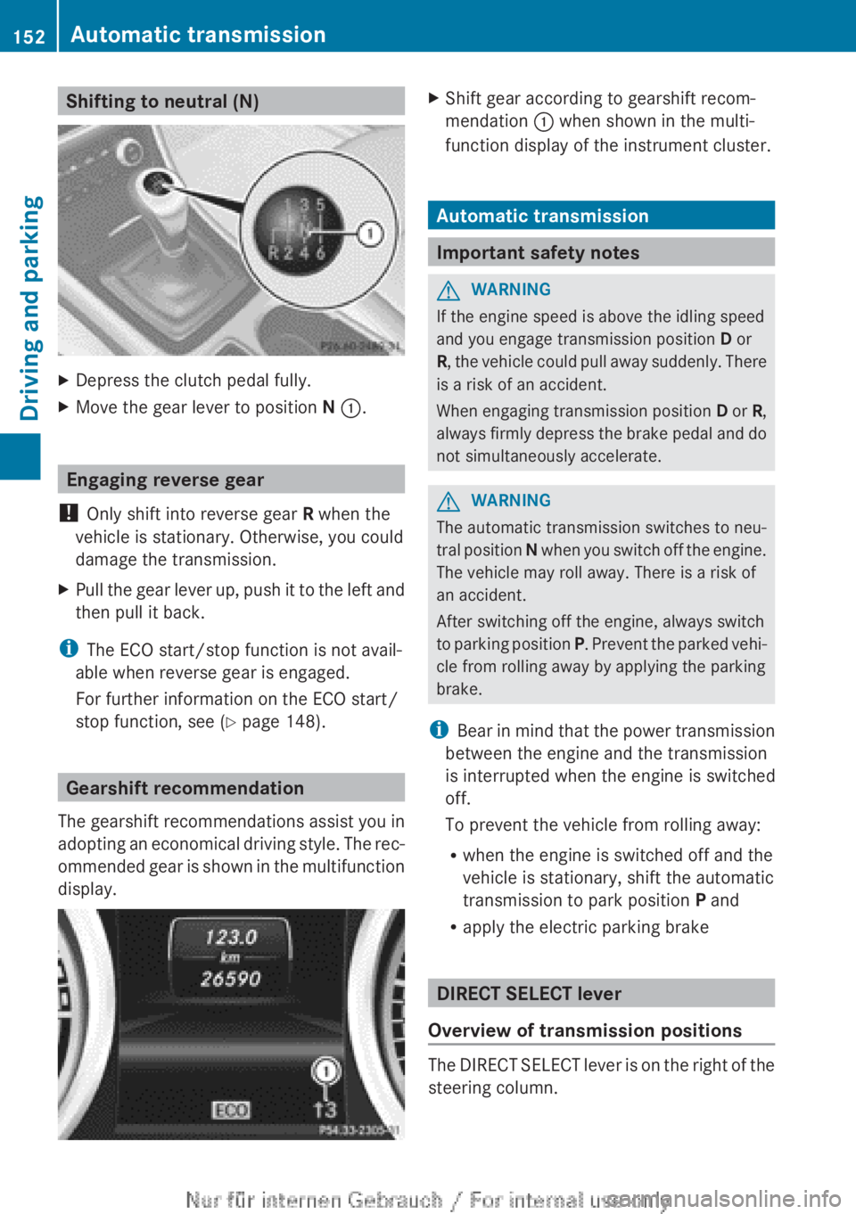 MERCEDES-BENZ CLA 2013 Owners Manual Shifting to neutral (N)XDepress the clutch pedal fully.XMove the gear lever to position N : .
Engaging reverse gear
! Only shift into reverse gear R when the
vehicle is stationary. Otherwise, you co MERCEDES-BENZ CLA 2013 Owners Manual Shifting to neutral (N)XDepress the clutch pedal fully.XMove the gear lever to position N : .
Engaging reverse gear
! Only shift into reverse gear R when the
vehicle is stationary. Otherwise, you co