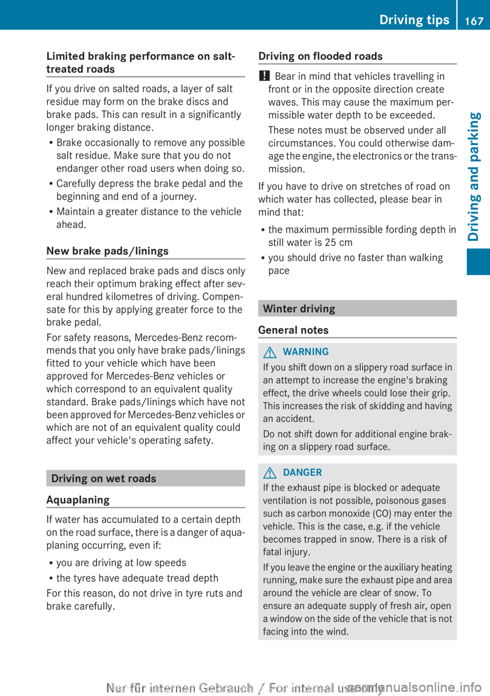 MERCEDES-BENZ CLA 2013 Owners Manual Limited braking performance on salt-
treated roads
If you drive on salted roads, a layer of salt
residue may form on the brake discs and
brake pads. This can result in a significantly
longer braking d MERCEDES-BENZ CLA 2013 Owners Manual Limited braking performance on salt-
treated roads
If you drive on salted roads, a layer of salt
residue may form on the brake discs and
brake pads. This can result in a significantly
longer braking d