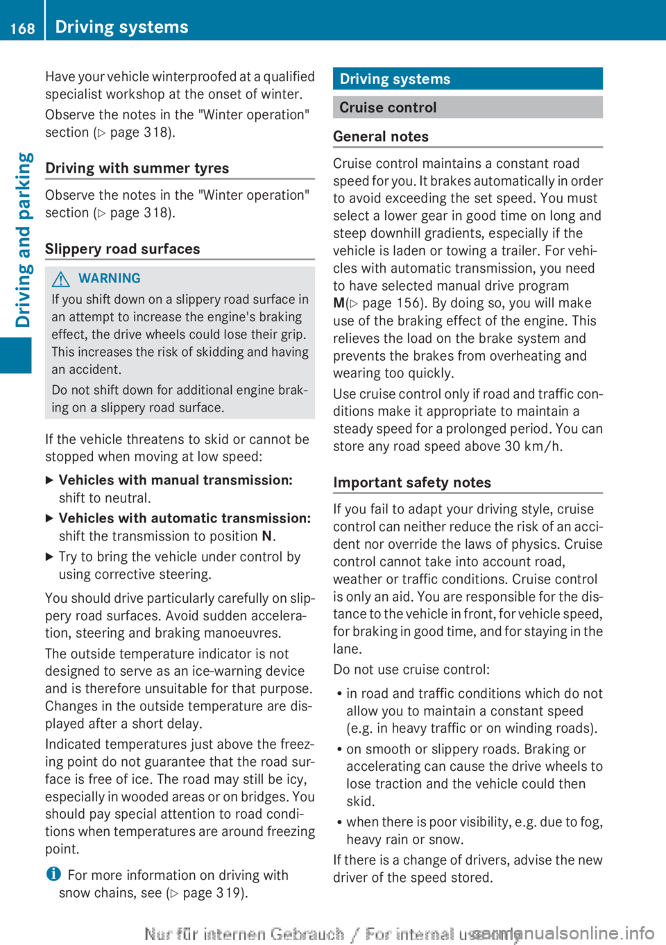 MERCEDES-BENZ CLA 2013 Owners Manual Have your vehicle winterproofed at a qualified
specialist workshop at the onset of winter.
Observe the notes in the "Winter operation"
section ( Y page 318).
Driving with summer tyres
Observe MERCEDES-BENZ CLA 2013 Owners Manual Have your vehicle winterproofed at a qualified
specialist workshop at the onset of winter.
Observe the notes in the "Winter operation"
section ( Y page 318).
Driving with summer tyres
Observe