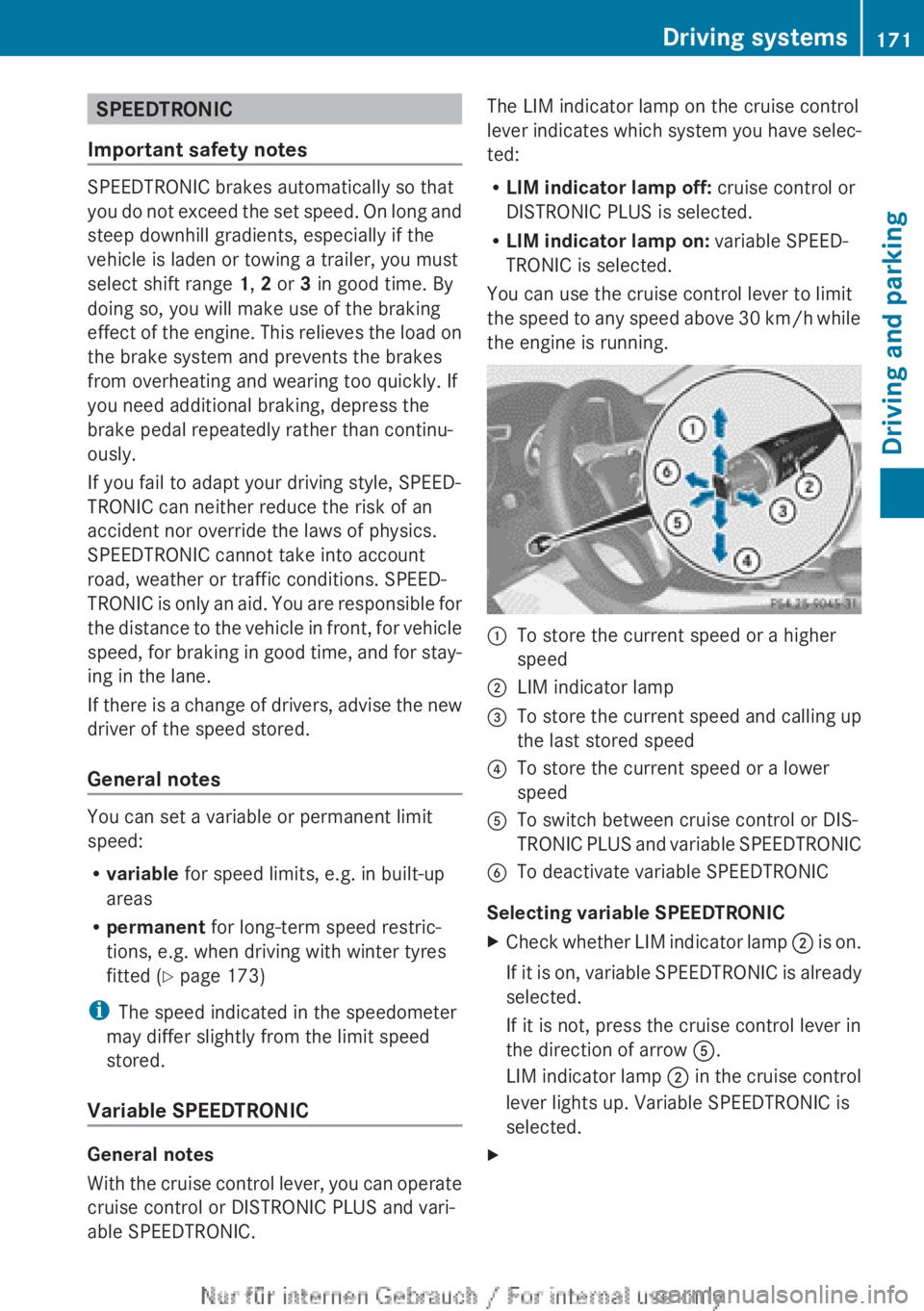 MERCEDES-BENZ CLA 2013 Owners Manual SPEEDTRONIC
Important safety notes
SPEEDTRONIC brakes automatically so that
you do not exceed the set speed. On long and
steep downhill gradients, especially if the
vehicle is laden or towing a traile MERCEDES-BENZ CLA 2013 Owners Manual SPEEDTRONIC
Important safety notes
SPEEDTRONIC brakes automatically so that
you do not exceed the set speed. On long and
steep downhill gradients, especially if the
vehicle is laden or towing a traile
