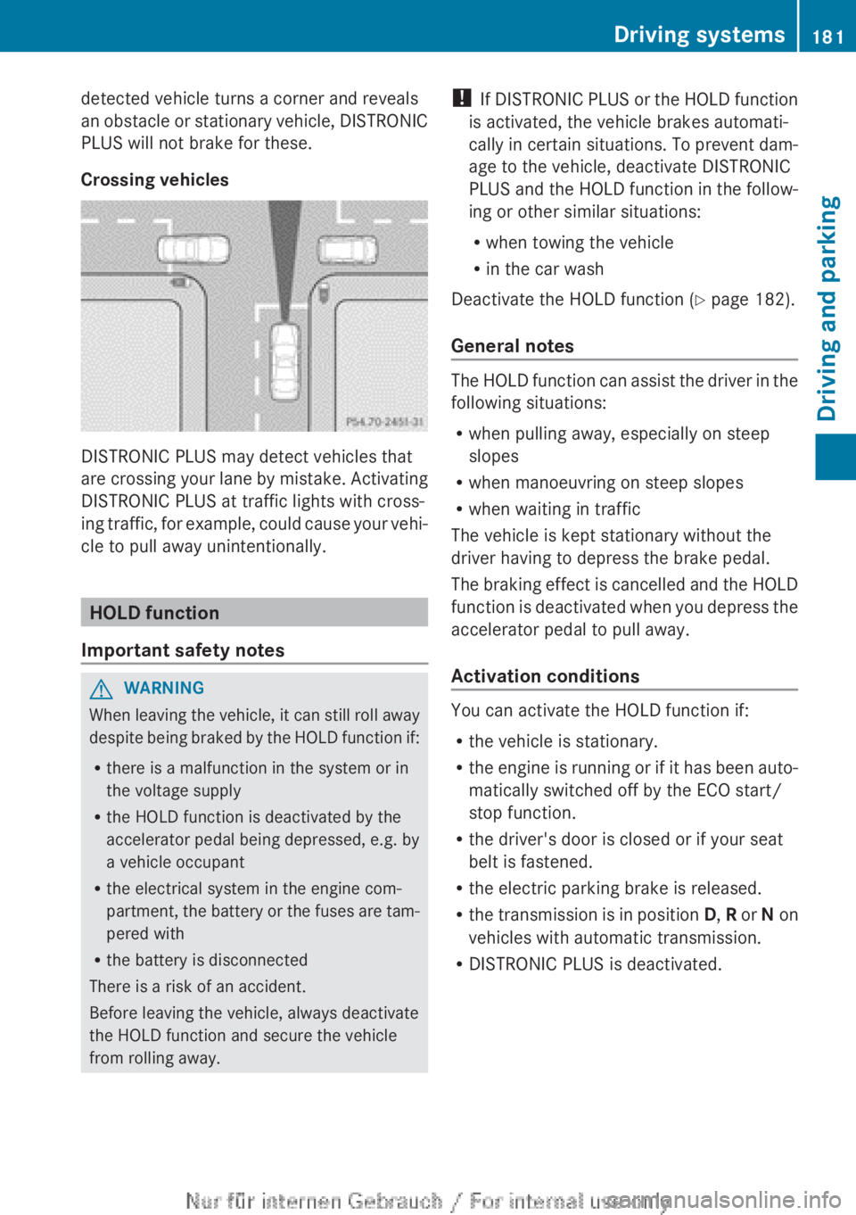 MERCEDES-BENZ CLA 2013 Owners Manual detected vehicle turns a corner and reveals
an obstacle or stationary vehicle, DISTRONIC
PLUS will not brake for these.
Crossing vehicles
DISTRONIC PLUS may detect vehicles that
are crossing your lane MERCEDES-BENZ CLA 2013 Owners Manual detected vehicle turns a corner and reveals
an obstacle or stationary vehicle, DISTRONIC
PLUS will not brake for these.
Crossing vehicles
DISTRONIC PLUS may detect vehicles that
are crossing your lane