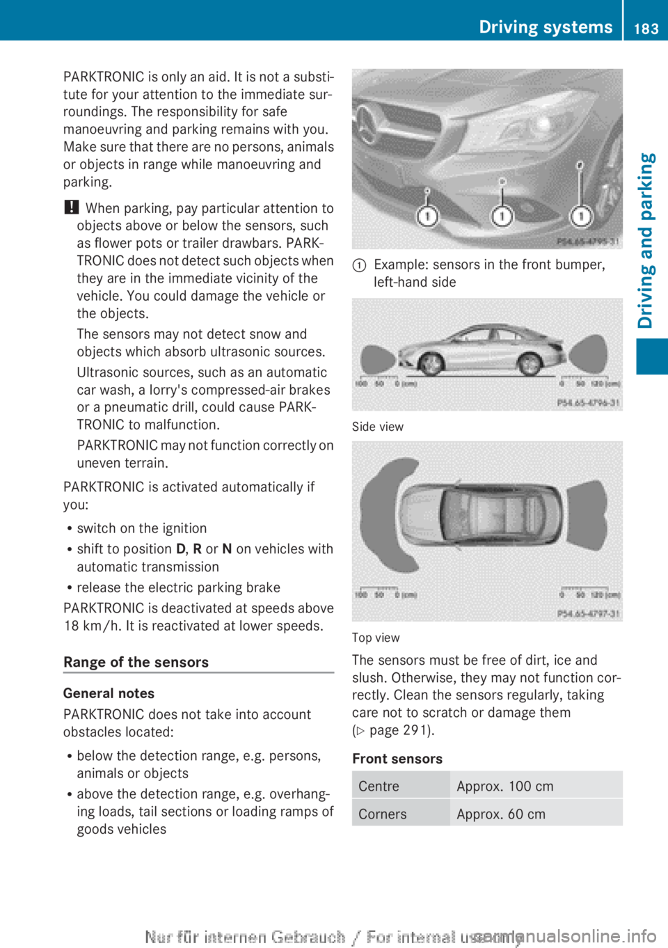 MERCEDES-BENZ CLA 2013 Owners Manual PARKTRONIC is only an aid. It is not a substi-
tute for your attention to the immediate sur-
roundings. The responsibility for safe
manoeuvring and parking remains with you.
Make sure that there are n MERCEDES-BENZ CLA 2013 Owners Manual PARKTRONIC is only an aid. It is not a substi-
tute for your attention to the immediate sur-
roundings. The responsibility for safe
manoeuvring and parking remains with you.
Make sure that there are n