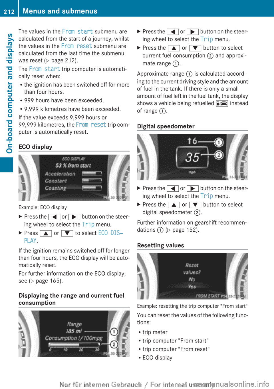 MERCEDES-BENZ CLA 2013 Owners Manual The values in the From start submenu are
calculated from the start of a journey, whilst
the values in the From reset submenu are
calculated from the last time the submenu
was reset ( Y page 212).
The MERCEDES-BENZ CLA 2013 Owners Manual The values in the From start submenu are
calculated from the start of a journey, whilst
the values in the From reset submenu are
calculated from the last time the submenu
was reset ( Y page 212).
The