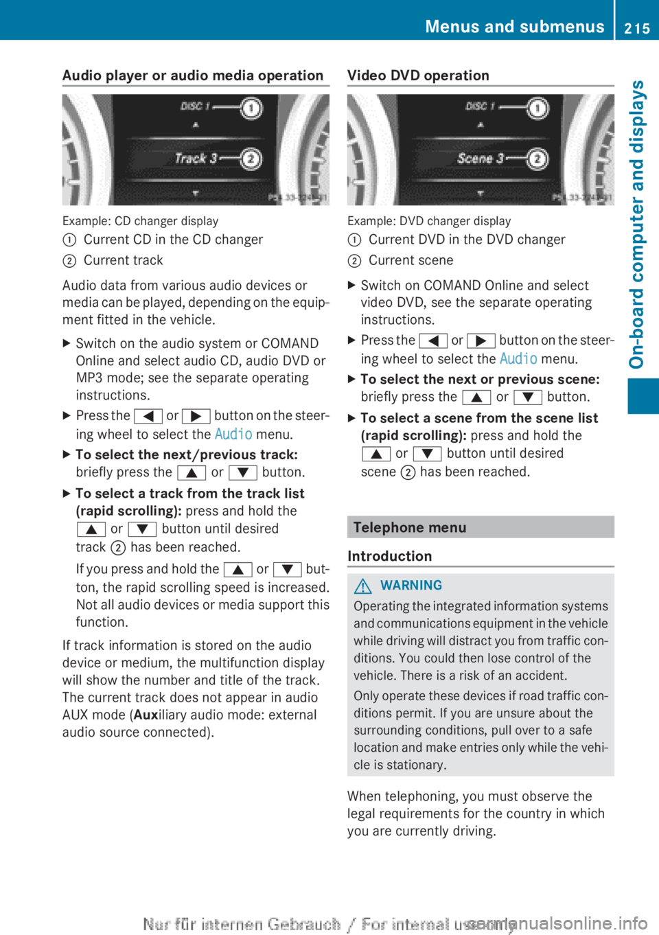 MERCEDES-BENZ CLA 2013 Owners Manual Audio player or audio media operation
Example: CD changer display
:Current CD in the CD changer;Current track
Audio data from various audio devices or
media can be played, depending on the equip-
ment MERCEDES-BENZ CLA 2013 Owners Manual Audio player or audio media operation
Example: CD changer display
:Current CD in the CD changer;Current track
Audio data from various audio devices or
media can be played, depending on the equip-
ment