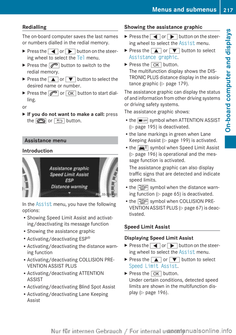 MERCEDES-BENZ CLA 2013 Owners Manual Redialling
The on-board computer saves the last names
or numbers dialled in the redial memory.
XPress the = or ; button on the steer-
ing wheel to select the Tel menu.XPress the 6 button to switch MERCEDES-BENZ CLA 2013 Owners Manual Redialling
The on-board computer saves the last names
or numbers dialled in the redial memory.
XPress the = or ; button on the steer-
ing wheel to select the Tel menu.XPress the 6 button to switch
