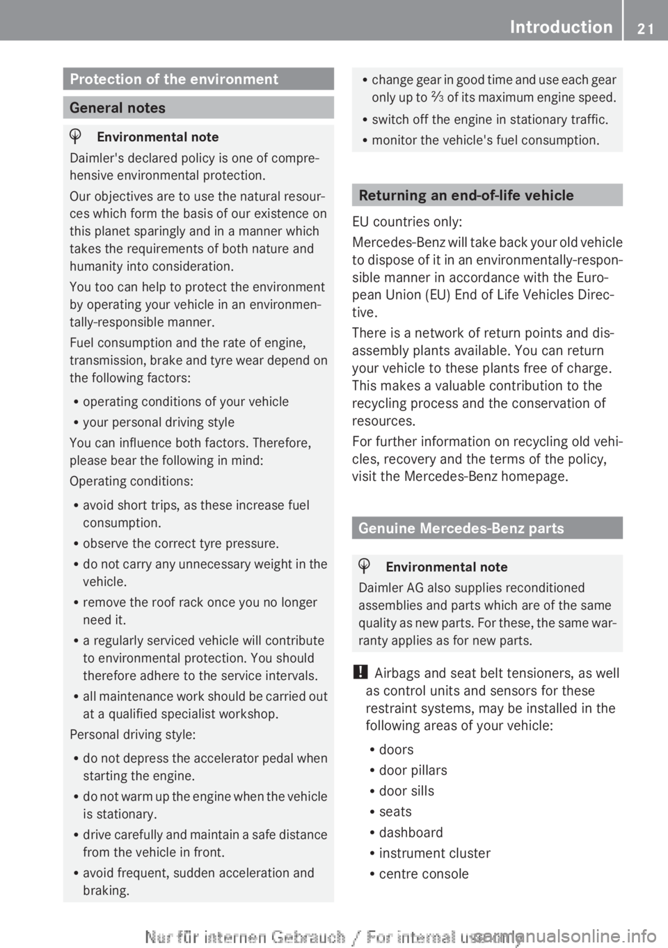 MERCEDES-BENZ CLA 2013 Owners Manual Protection of the environment
General notes
HEnvironmental note
Daimler's declared policy is one of compre-
hensive environmental protection.
Our objectives are to use the natural resour-
ces whic