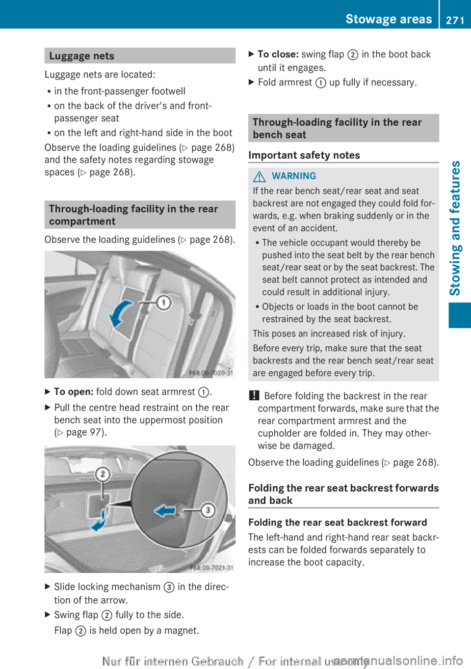 MERCEDES-BENZ CLA 2013  Owners Manual Luggage nets
Luggage nets are located:
R in the front-passenger footwell
R on the back of the driver's and front-
passenger seat
R on the left and right-hand side in the boot
Observe the loading g