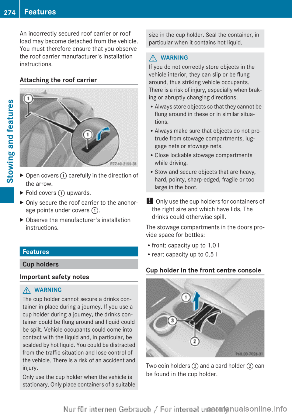 MERCEDES-BENZ CLA 2013  Owners Manual An incorrectly secured roof carrier or roof
load may become detached from the vehicle.
You must therefore ensure that you observe
the roof carrier manufacturer's installation
instructions.
Attachi