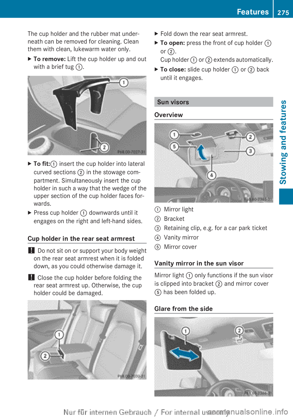 MERCEDES-BENZ CLA 2013 Owners Manual The cup holder and the rubber mat under-
neath can be removed for cleaning. Clean
them with clean, lukewarm water only.XTo remove: Lift the cup holder up and out
with a brief tug :.XTo fit: : insert MERCEDES-BENZ CLA 2013 Owners Manual The cup holder and the rubber mat under-
neath can be removed for cleaning. Clean
them with clean, lukewarm water only.XTo remove: Lift the cup holder up and out
with a brief tug :.XTo fit: : insert