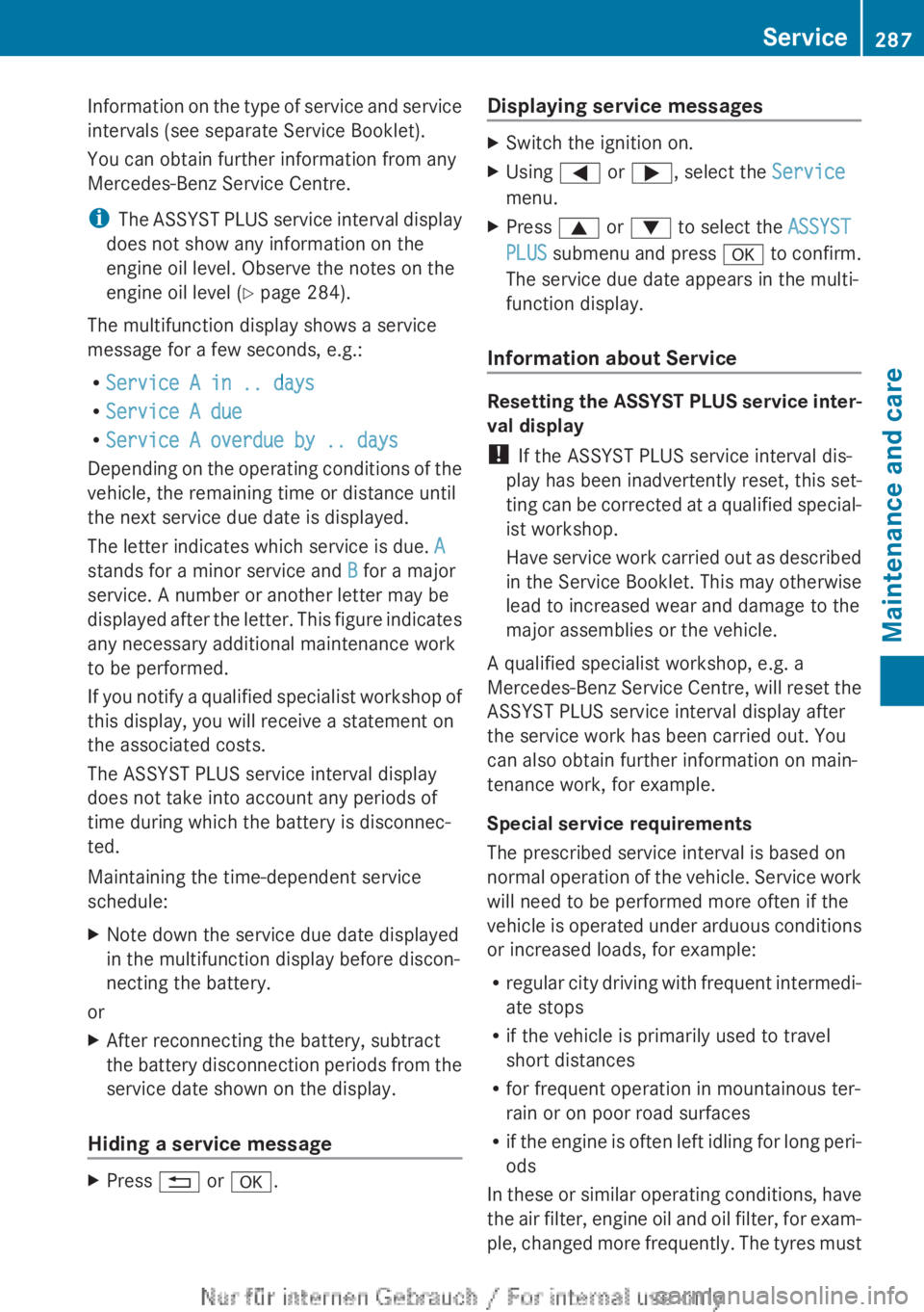 MERCEDES-BENZ CLA 2013 Owners Manual Information on the type of service and service
intervals (see separate Service Booklet).
You can obtain further information from any
Mercedes-Benz Service Centre.
i The ASSYST PLUS service interval di MERCEDES-BENZ CLA 2013 Owners Manual Information on the type of service and service
intervals (see separate Service Booklet).
You can obtain further information from any
Mercedes-Benz Service Centre.
i The ASSYST PLUS service interval di