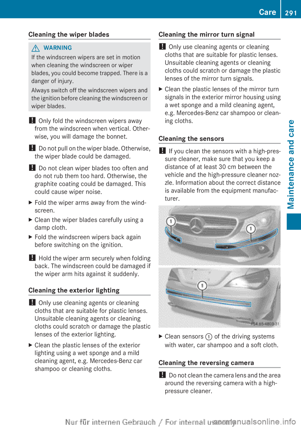 MERCEDES-BENZ CLA 2013 Owners Manual Cleaning the wiper bladesGWARNING
If the windscreen wipers are set in motion
when cleaning the windscreen or wiper
blades, you could become trapped. There is a
danger of injury.
Always switch off the MERCEDES-BENZ CLA 2013 Owners Manual Cleaning the wiper bladesGWARNING
If the windscreen wipers are set in motion
when cleaning the windscreen or wiper
blades, you could become trapped. There is a
danger of injury.
Always switch off the
