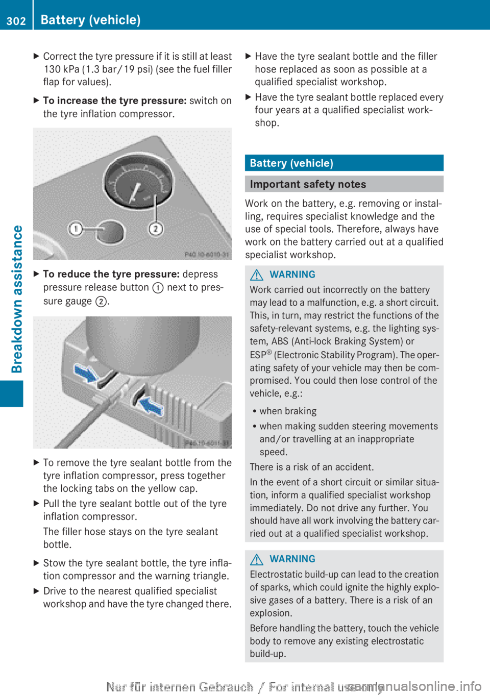 MERCEDES-BENZ CLA 2013 Owners Manual XCorrect the tyre pressure if it is still at least
130 kPa (1.3 bar /19 psi) (see the fuel filler
flap for values).XTo increase the tyre pressure: switch on
the tyre inflation compressor.XTo reduce t MERCEDES-BENZ CLA 2013 Owners Manual XCorrect the tyre pressure if it is still at least
130 kPa (1.3 bar /19 psi) (see the fuel filler
flap for values).XTo increase the tyre pressure: switch on
the tyre inflation compressor.XTo reduce t
