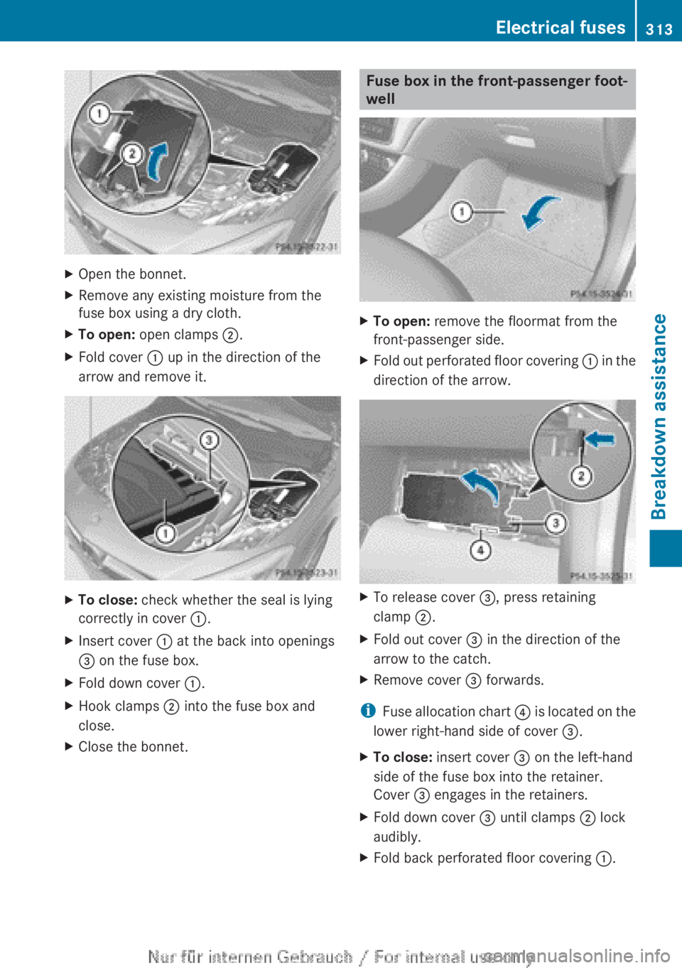 MERCEDES-BENZ CLA 2013 Owners Manual XOpen the bonnet.XRemove any existing moisture from the
fuse box using a dry cloth.XTo open: open clamps ;.XFold cover : up in the direction of the
arrow and remove it.XTo close: check whether the MERCEDES-BENZ CLA 2013 Owners Manual XOpen the bonnet.XRemove any existing moisture from the
fuse box using a dry cloth.XTo open: open clamps ;.XFold cover : up in the direction of the
arrow and remove it.XTo close: check whether the