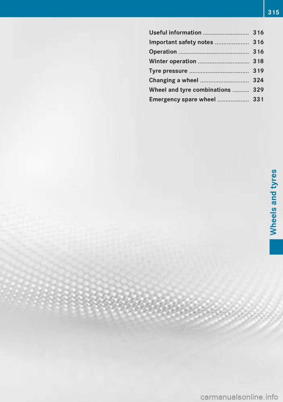 MERCEDES-BENZ CLA 2013 Owners Manual Useful information ............................316
Important safety notes ....................316
Operation ........................................... 316
Winter operation ........................ MERCEDES-BENZ CLA 2013 Owners Manual Useful information ............................316
Important safety notes ....................316
Operation ........................................... 316
Winter operation ........................