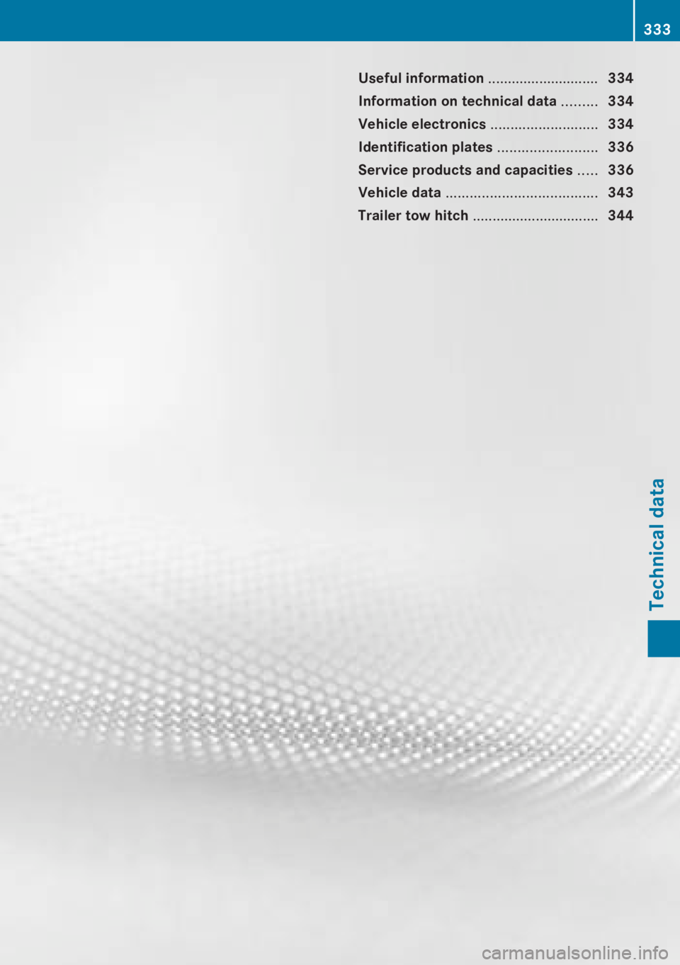 MERCEDES-BENZ CLA 2013 Owners Manual Useful information ............................334
Information on technical data .........334
Vehicle electronics ...........................334
Identification plates .........................336
S MERCEDES-BENZ CLA 2013 Owners Manual Useful information ............................334
Information on technical data .........334
Vehicle electronics ...........................334
Identification plates .........................336
S