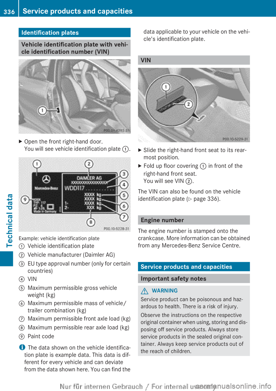 MERCEDES-BENZ CLA 2013 Owners Manual Identification plates
Vehicle identification plate with vehi-
cle identification number (VIN)
XOpen the front right-hand door.
You will see vehicle identification plate :.
Example: vehicle identifica MERCEDES-BENZ CLA 2013 Owners Manual Identification plates
Vehicle identification plate with vehi-
cle identification number (VIN)
XOpen the front right-hand door.
You will see vehicle identification plate :.
Example: vehicle identifica