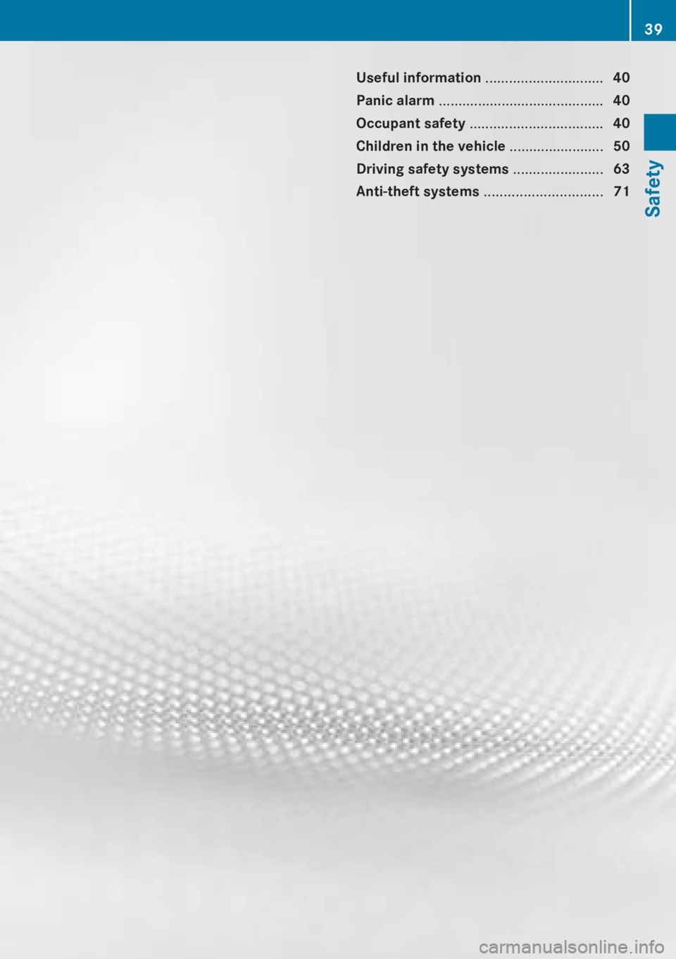 MERCEDES-BENZ CLA 2013 Service Manual Useful information ..............................40
Panic alarm  .......................................... 40
Occupant safety  .................................. 40
Children in the vehicle  .........