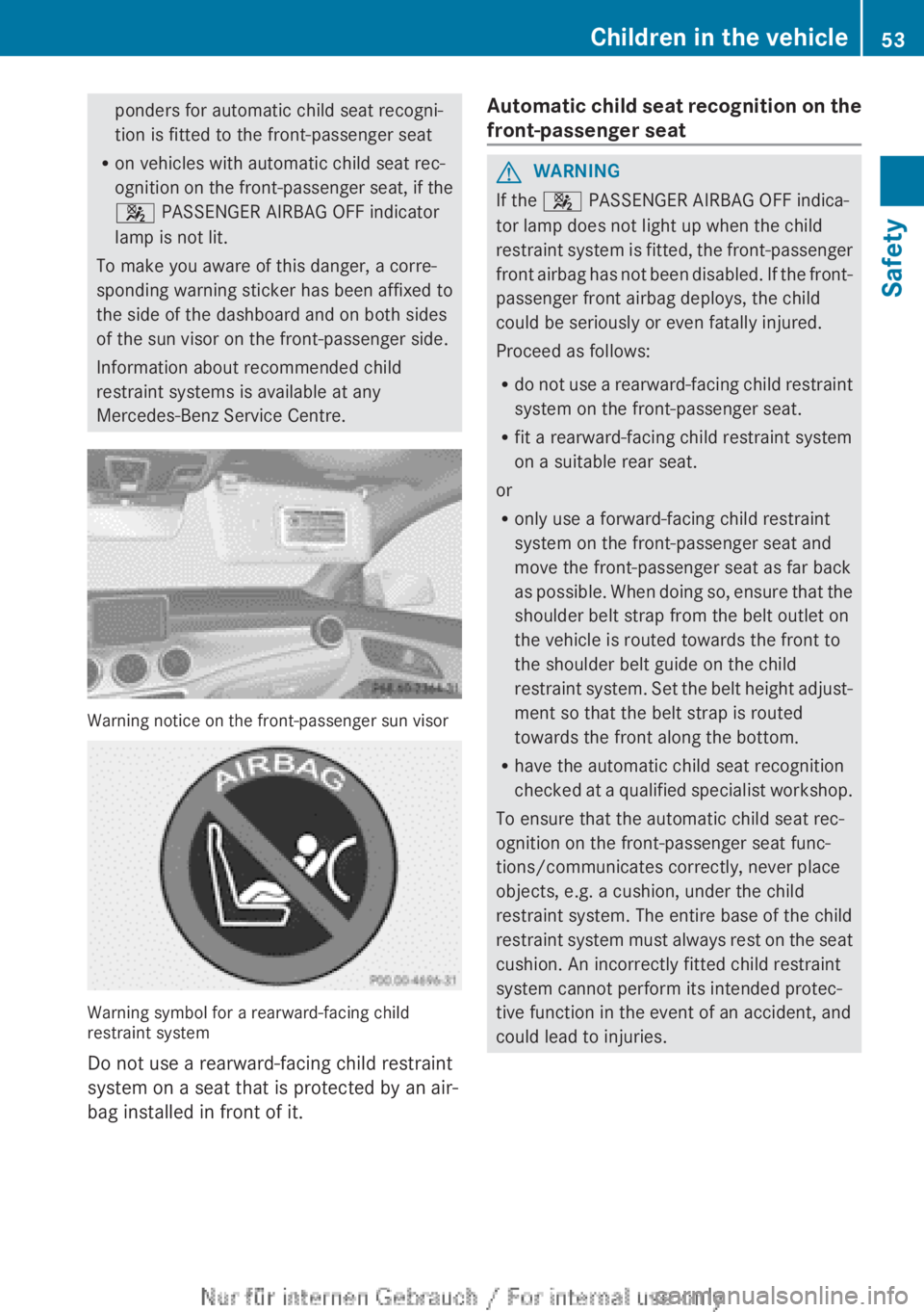 MERCEDES-BENZ CLA 2013 Workshop Manual ponders for automatic child seat recogni-
tion is fitted to the front-passenger seat
R on vehicles with automatic child seat rec-
ognition on the front-passenger seat, if the
4 PASSENGER AIRBAG OFF i MERCEDES-BENZ CLA 2013 Workshop Manual ponders for automatic child seat recogni-
tion is fitted to the front-passenger seat
R on vehicles with automatic child seat rec-
ognition on the front-passenger seat, if the
4 PASSENGER AIRBAG OFF i
