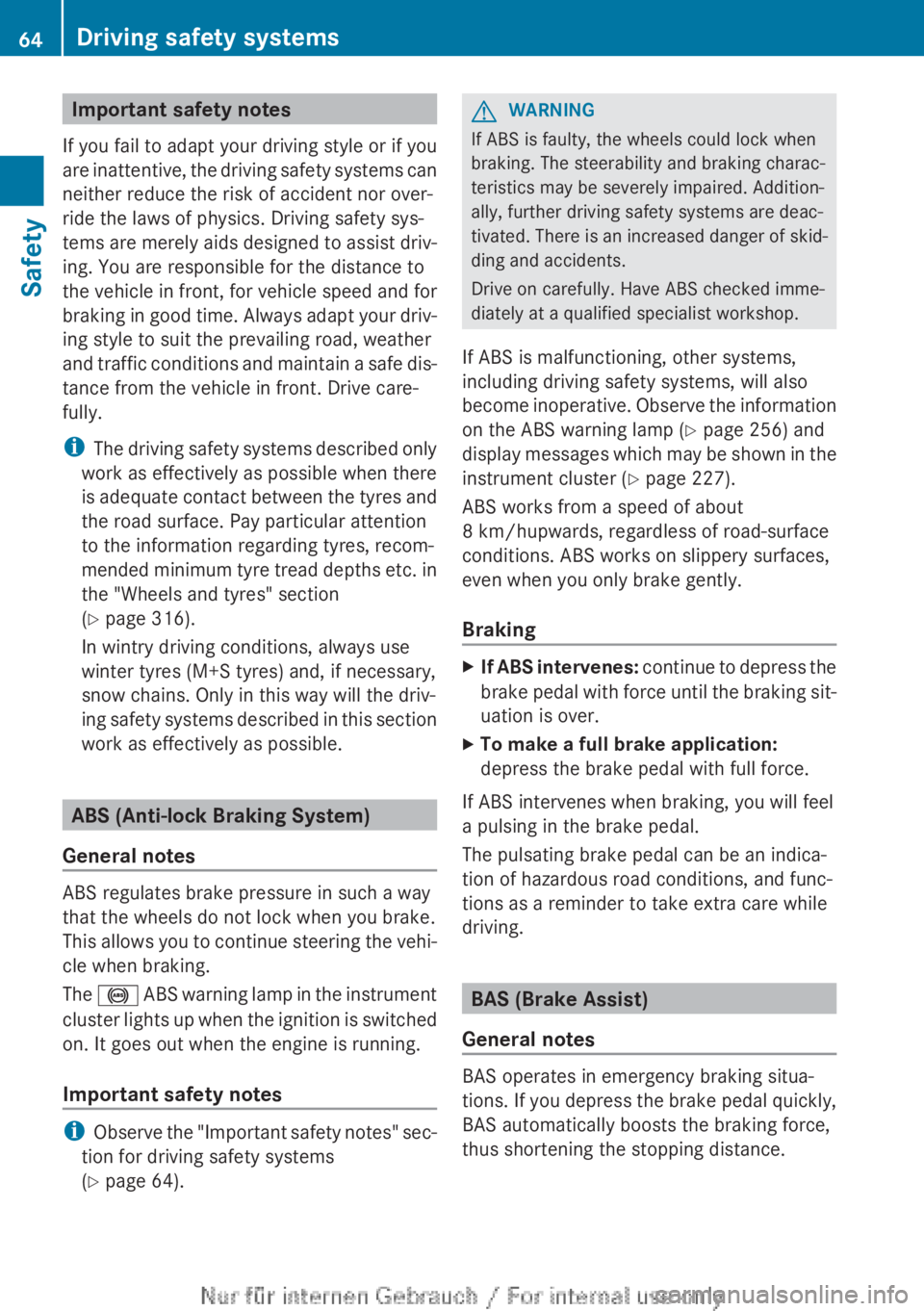 MERCEDES-BENZ CLA 2013 Repair Manual Important safety notes
If you fail to adapt your driving style or if you
are inattentive, the driving safety systems can
neither reduce the risk of accident nor over-
ride the laws of physics. Driving MERCEDES-BENZ CLA 2013 Repair Manual Important safety notes
If you fail to adapt your driving style or if you
are inattentive, the driving safety systems can
neither reduce the risk of accident nor over-
ride the laws of physics. Driving