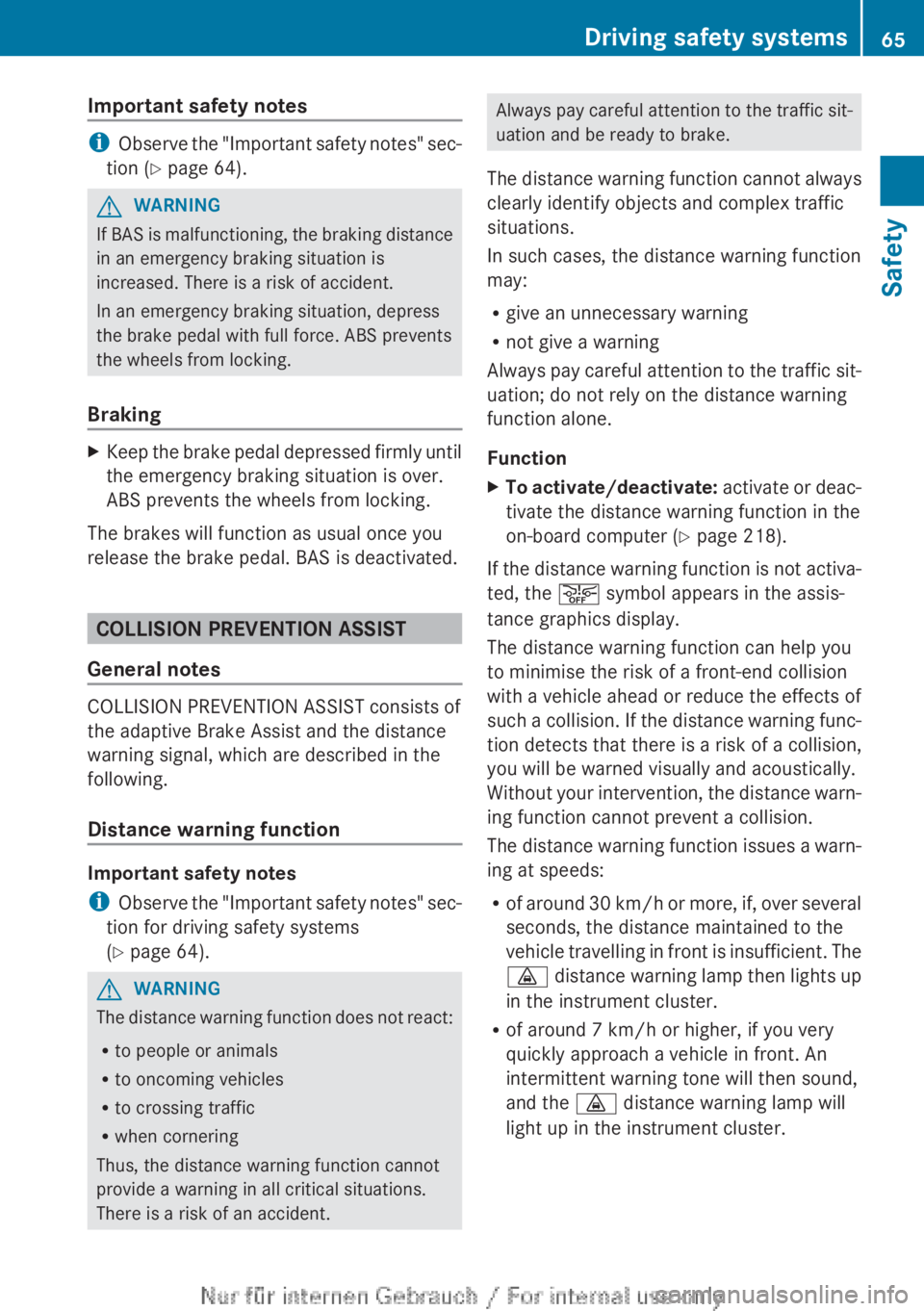 MERCEDES-BENZ CLA 2013 Repair Manual Important safety notes
iObserve the "Important safety notes" sec-
tion ( Y page 64).
GWARNING
If BAS is malfunctioning, the braking distance
in an emergency braking situation is
increased. The MERCEDES-BENZ CLA 2013 Repair Manual Important safety notes
iObserve the "Important safety notes" sec-
tion ( Y page 64).
GWARNING
If BAS is malfunctioning, the braking distance
in an emergency braking situation is
increased. The