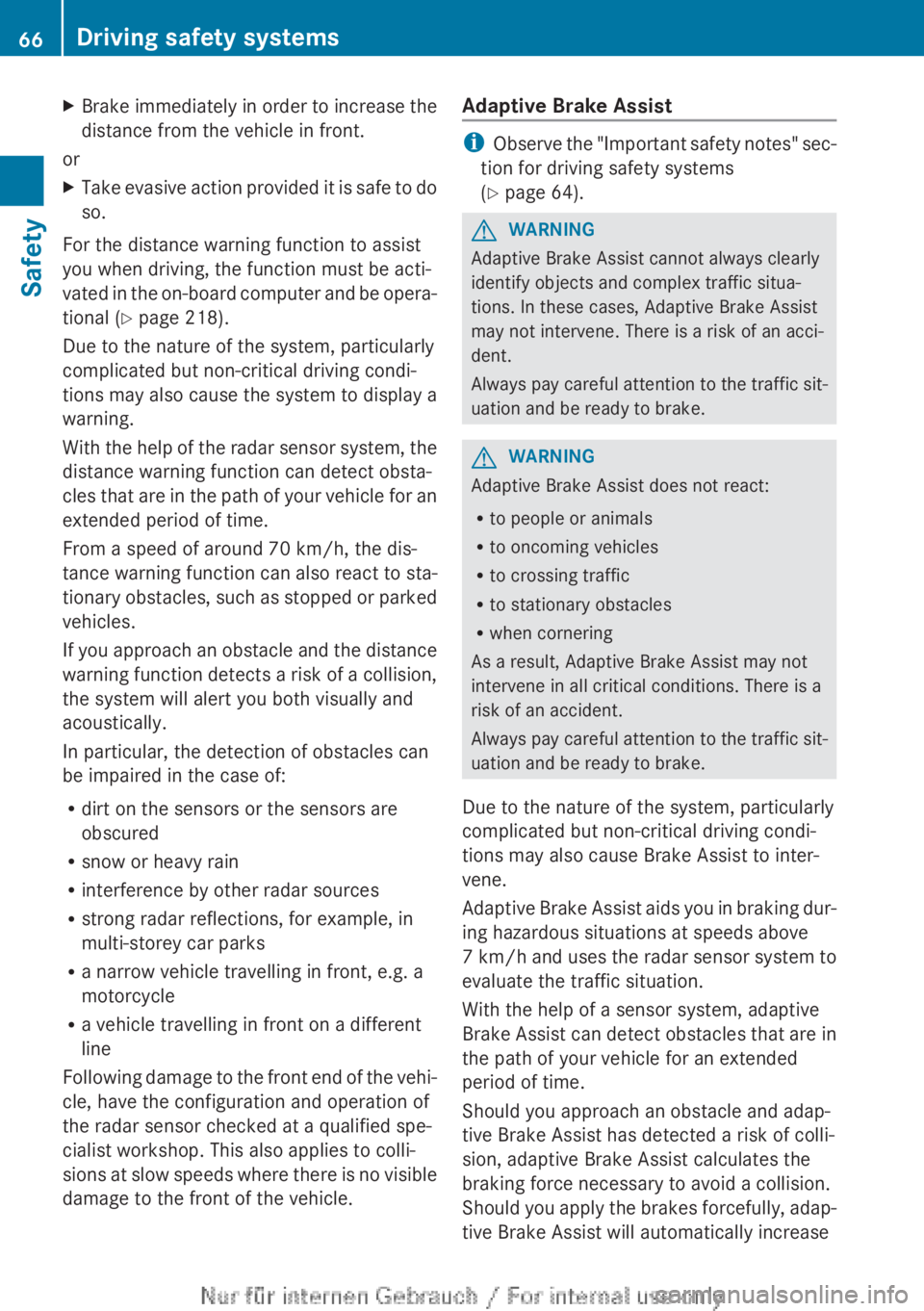 MERCEDES-BENZ CLA 2013 Repair Manual XBrake immediately in order to increase the
distance from the vehicle in front.
or
XTake evasive action provided it is safe to do
so.
For the distance warning function to assist
you when driving, the MERCEDES-BENZ CLA 2013 Repair Manual XBrake immediately in order to increase the
distance from the vehicle in front.
or
XTake evasive action provided it is safe to do
so.
For the distance warning function to assist
you when driving, the
