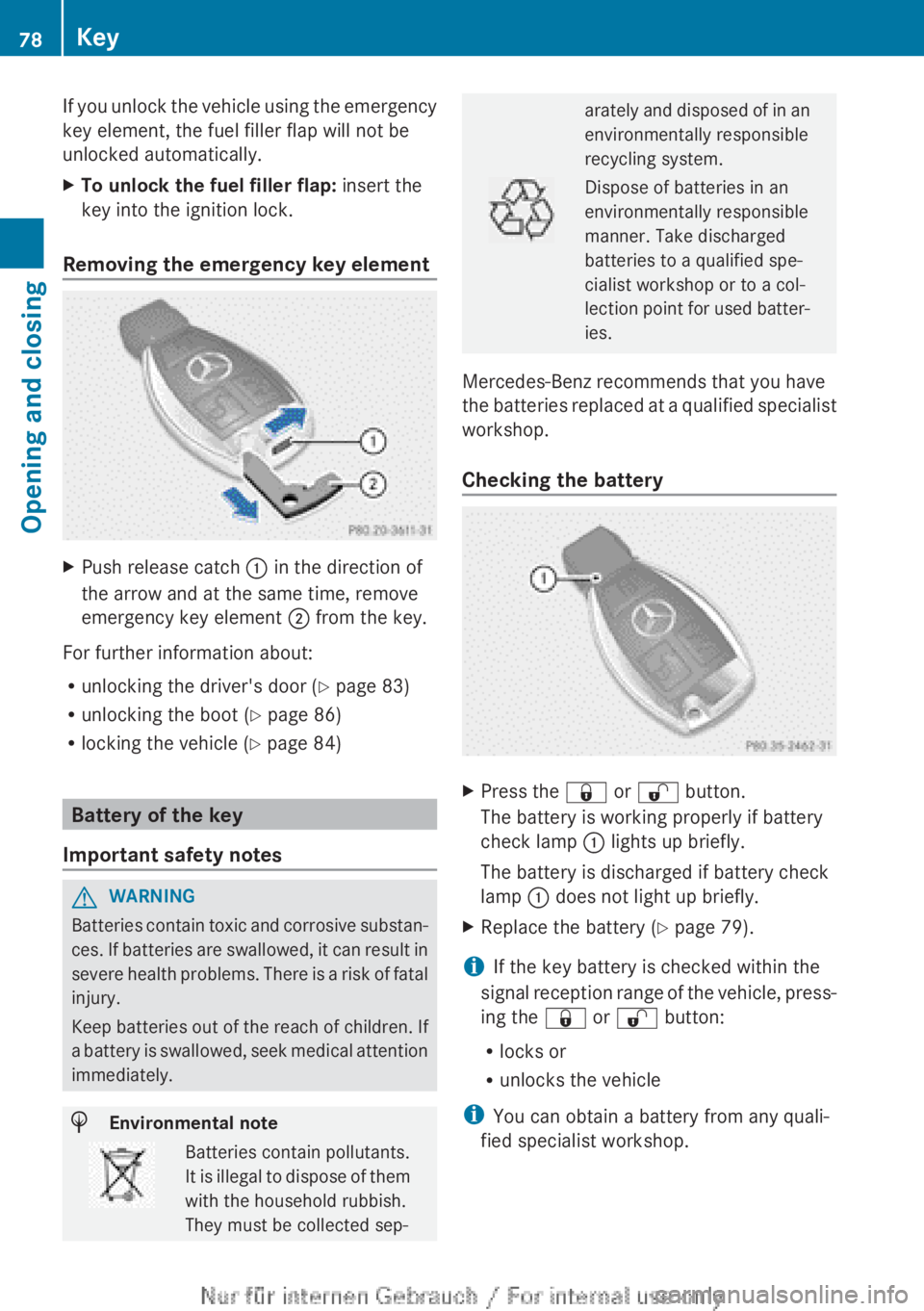 MERCEDES-BENZ CLA 2013  Owners Manual If you unlock the vehicle using the emergency
key element, the fuel filler flap will not be
unlocked automatically.XTo unlock the fuel filler flap:  insert the
key into the ignition lock.
Removing the