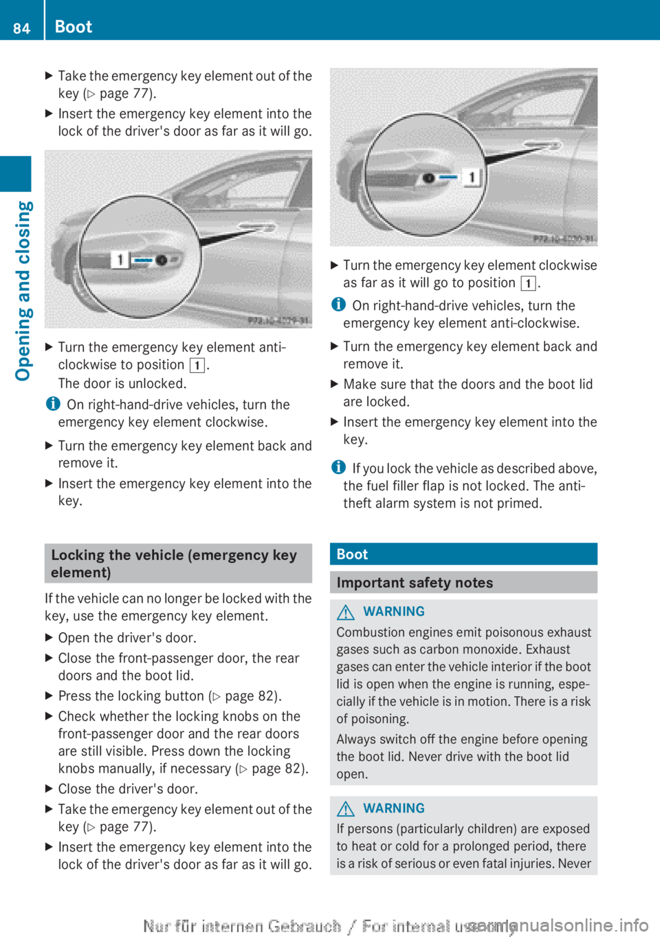 MERCEDES-BENZ CLA 2013 Manual Online XTake the emergency key element out of the
key ( Y page 77).XInsert the emergency key element into the
lock of the driver's door as far as it will go.XTurn the emergency key element anti-
clockwis MERCEDES-BENZ CLA 2013 Manual Online XTake the emergency key element out of the
key ( Y page 77).XInsert the emergency key element into the
lock of the driver's door as far as it will go.XTurn the emergency key element anti-
clockwis