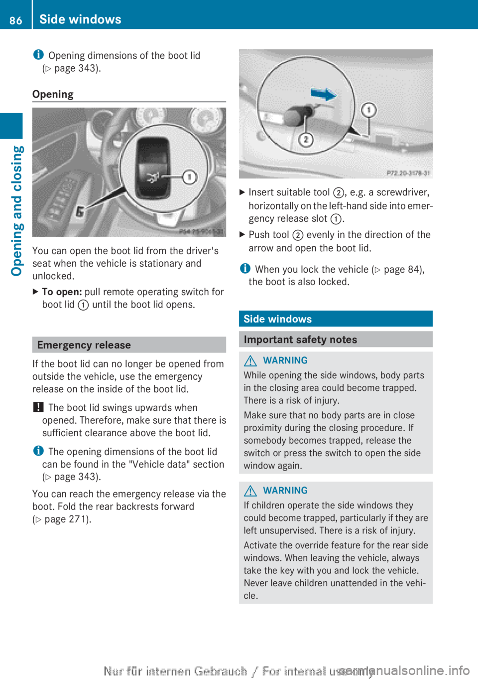 MERCEDES-BENZ CLA 2013 Manual Online iOpening dimensions of the boot lid
( Y page 343).
Opening
You can open the boot lid from the driver's
seat when the vehicle is stationary and
unlocked.
XTo open: pull remote operating switch fo MERCEDES-BENZ CLA 2013 Manual Online iOpening dimensions of the boot lid
( Y page 343).
Opening
You can open the boot lid from the driver's
seat when the vehicle is stationary and
unlocked.
XTo open: pull remote operating switch fo