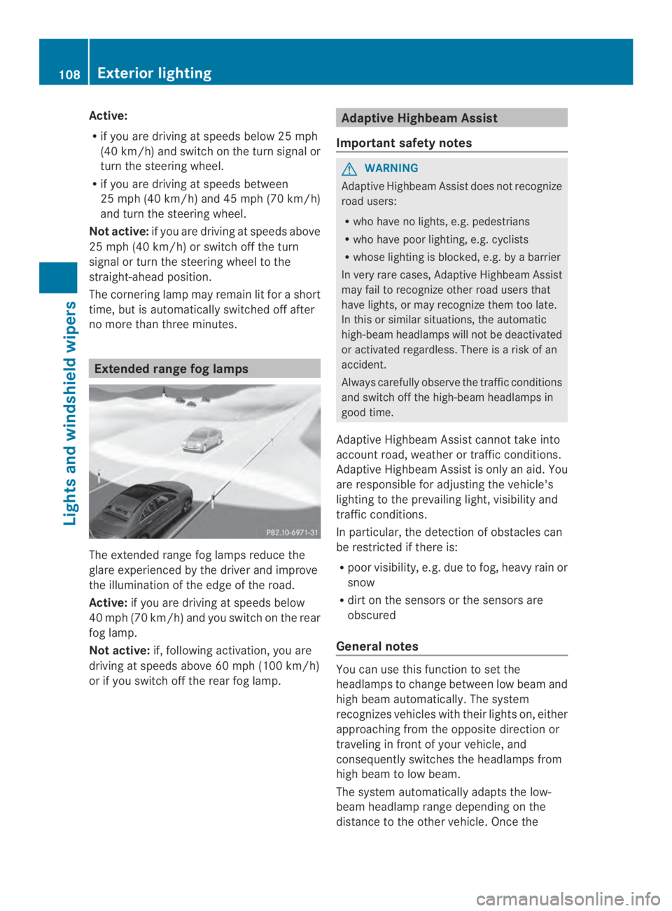 MERCEDES-BENZ CLA 2014  Owners Manual Active:
Rif you are driving at speeds below 25 mph
(40 km/h) and switch on the turnsignal or
turnthe steering wheel.
Rif you are driving at speeds between
25 mph(40 km/h) and 45 mph(70 km/h)
and turn 