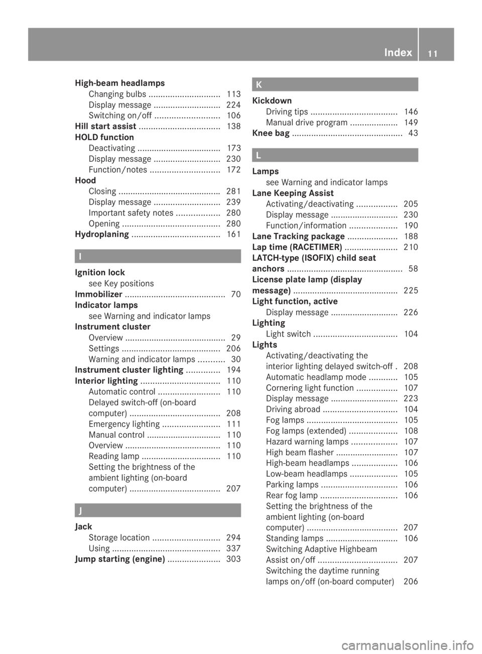 MERCEDES-BENZ CLA 2014  Owners Manual High-beam headlamps
Changing bulbs..............................113
Display message............................224
Switching on/off...........................106
Hill start assist.....................