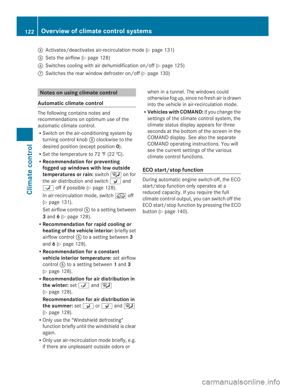 MERCEDES-BENZ CLA 2014  Owners Manual �!Activates/deactivates air-recirculation mode (Ypage 131)
�Sets the airflow (Ypage 128)
� Switches cooling with airdehumidification on/off (Ypage 125)
�Switches the rear window defroster on/off (Yp