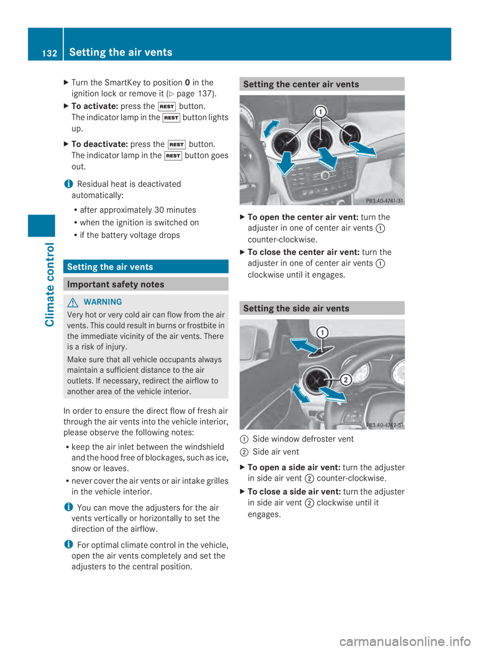 MERCEDES-BENZ CLA 2014  Owners Manual XTurn the SmartKey to position0in the
ignition lock or remove it (Ypage 137).
XTo activate:press the�button.
The indicator lamp in the�button lights
up.
XTo deactivate:press the�button.
The indicat