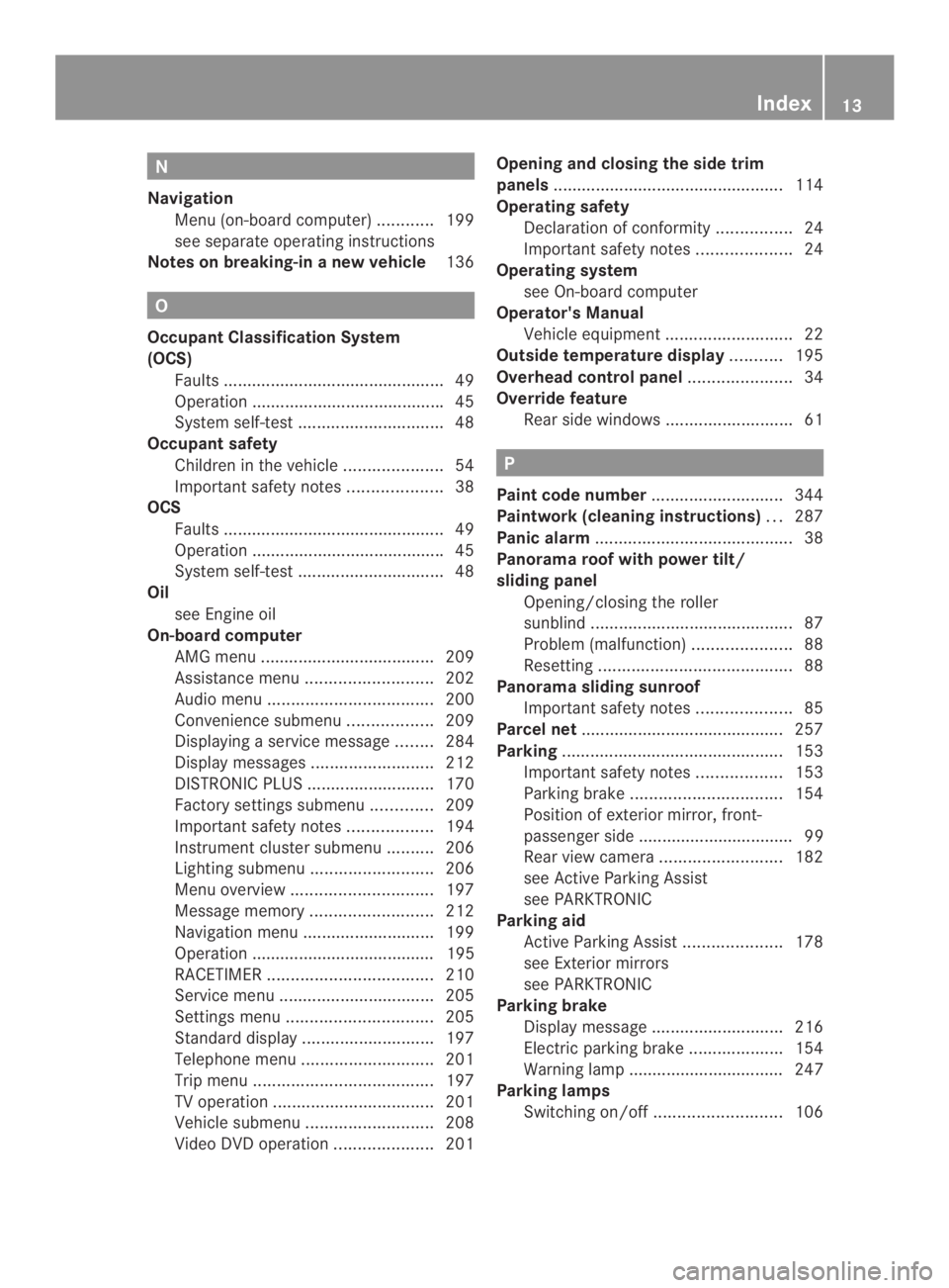 MERCEDES-BENZ CLA 2014  Owners Manual N
Navigation
Menu (on-board computer)............199
see separate operating instructions
Notes on breaking-inanew vehicle136
O
Occupant Classification System
(OCS)
Faults..............................