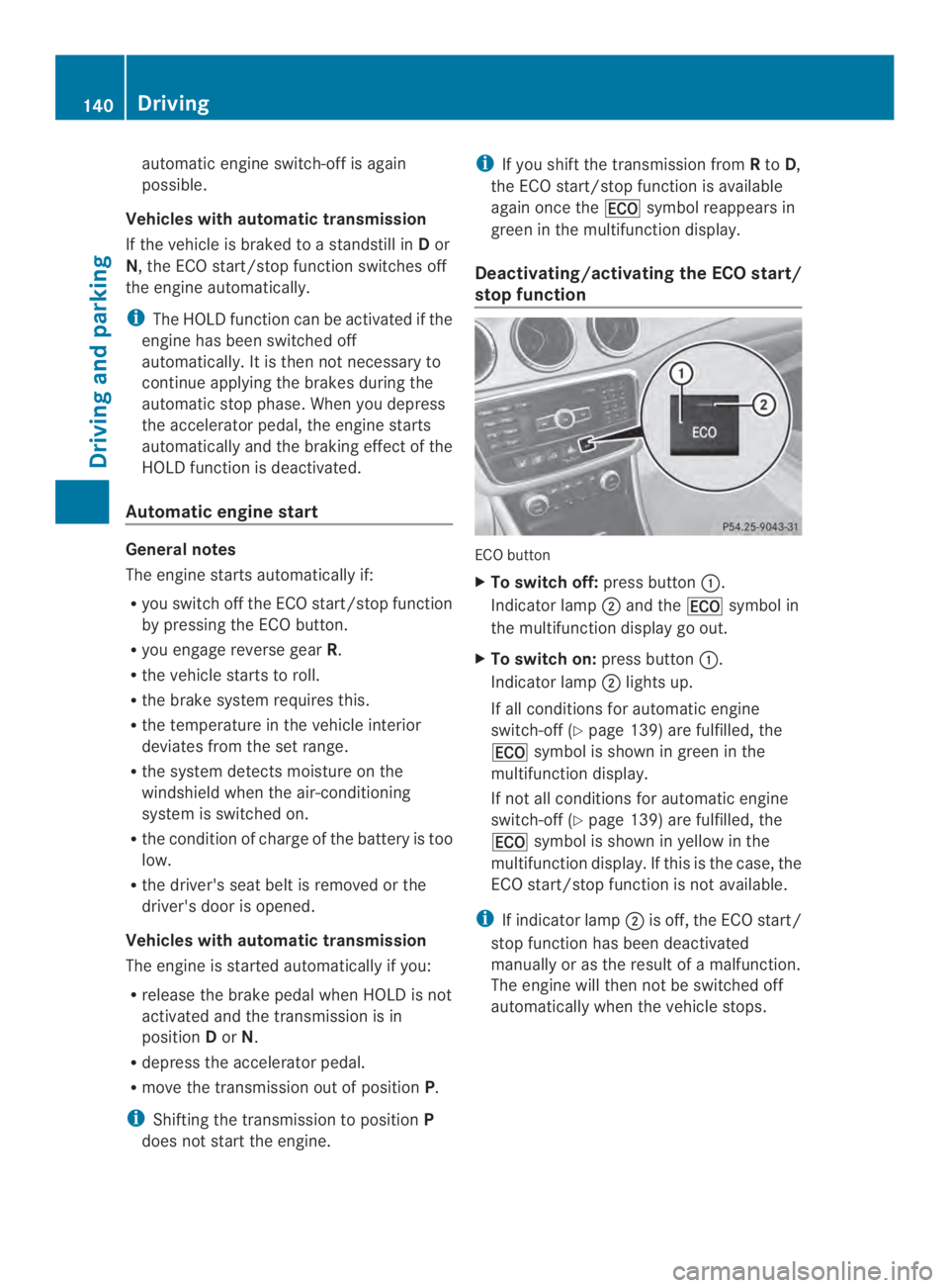 MERCEDES-BENZ CLA 2014 Owners Manual automatic engine switch-off is again
possible.
Vehicles with automatic transmission
If the vehicle is braked to a standstill inDor
N, the ECO start/stop function switches off
the engine automatically. MERCEDES-BENZ CLA 2014 Owners Manual automatic engine switch-off is again
possible.
Vehicles with automatic transmission
If the vehicle is braked to a standstill inDor
N, the ECO start/stop function switches off
the engine automatically.