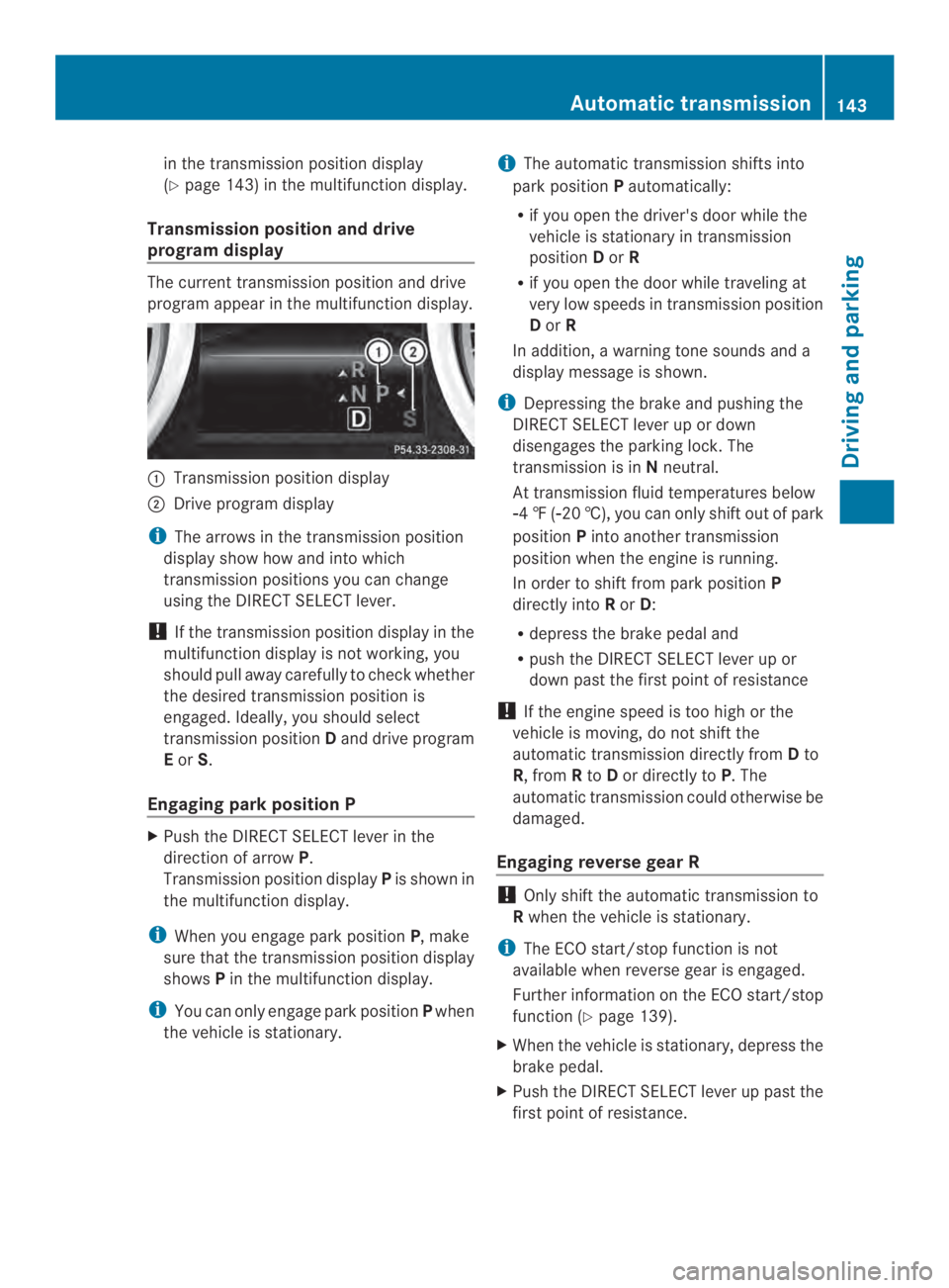 MERCEDES-BENZ CLA 2014  Owners Manual in the transmission position display
(Ypage 143) in the multifunction display.
Transmission position and drive
program display
The current transmission position and drive
program appear in the multifu